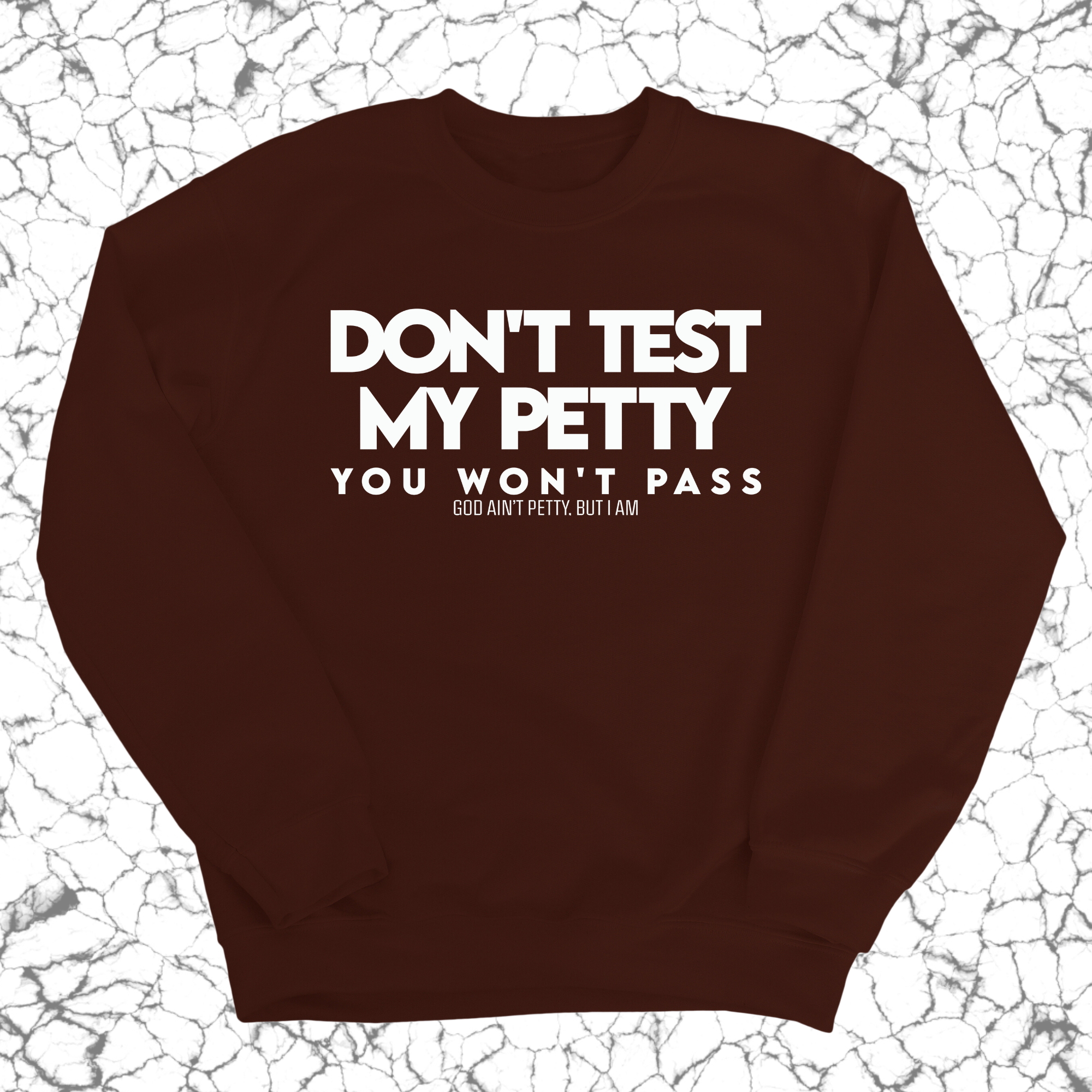 Don't Test my Petty You won't Pass Unisex Sweatshirt-Sweatshirt-The Original God Ain't Petty But I Am