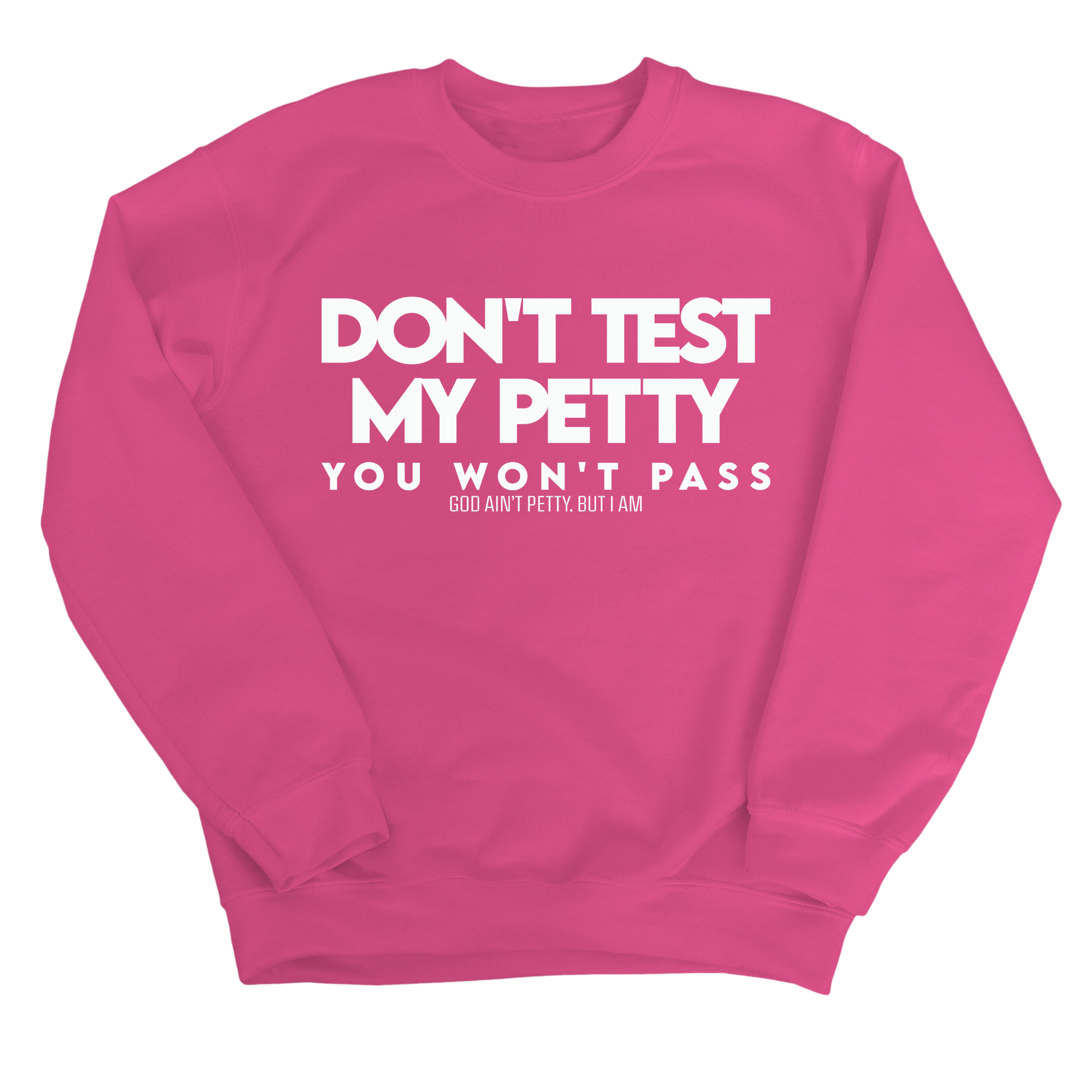 Don't Test my Petty You won't Pass Unisex Sweatshirt-Sweatshirt-The Original God Ain't Petty But I Am