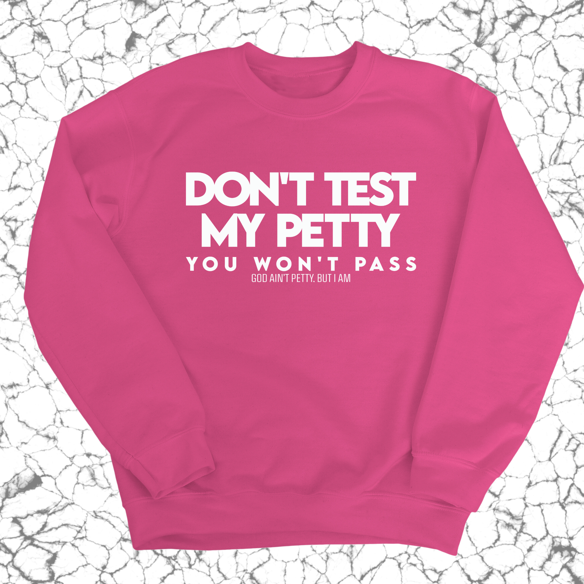 Don't Test my Petty You won't Pass Unisex Sweatshirt-Sweatshirt-The Original God Ain't Petty But I Am