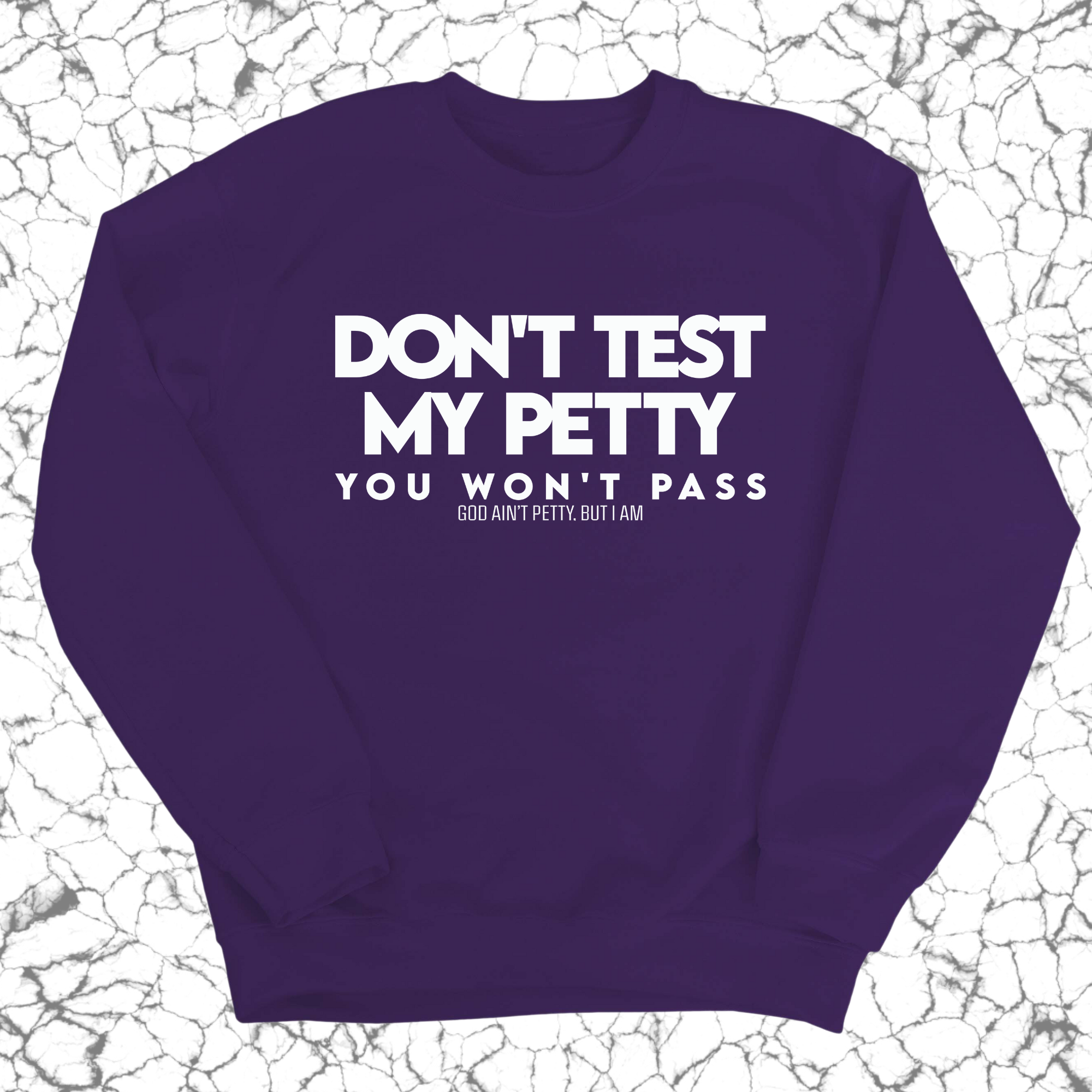 Don't Test my Petty You won't Pass Unisex Sweatshirt-Sweatshirt-The Original God Ain't Petty But I Am