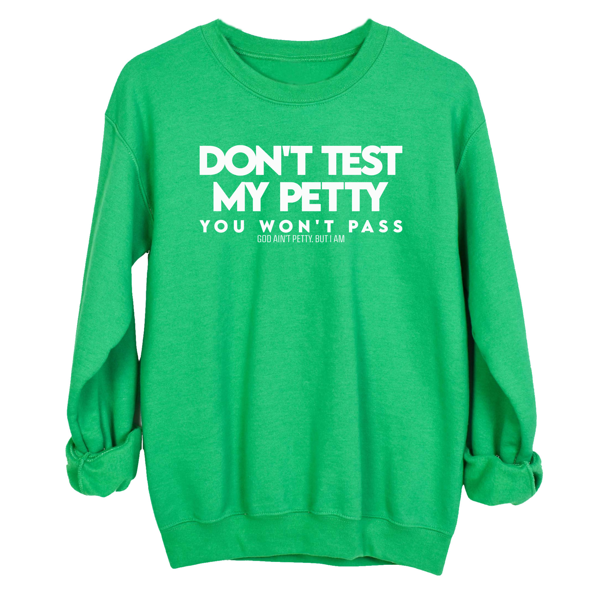 Don't Test my Petty You won't Pass Unisex Sweatshirt-Sweatshirt-The Original God Ain't Petty But I Am