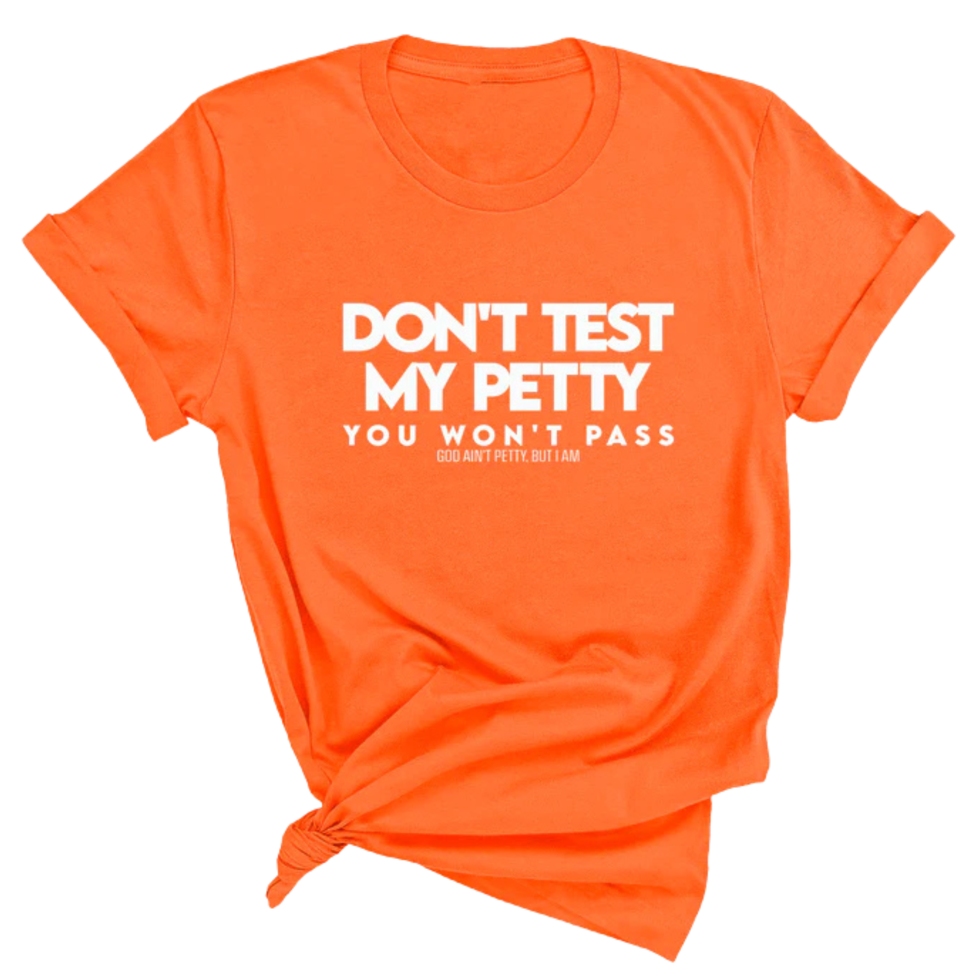 Don't Test my Petty You won't Pass Unisex Tee-T-Shirt-The Original God Ain't Petty But I Am