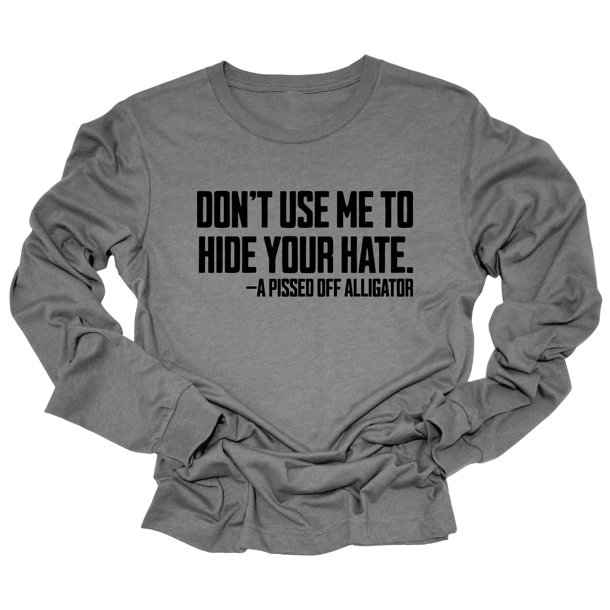 Don’t Use Me to Hide Your Hate Unisex Long Sleeved Tee-Long Sleeved T-Shirt-The Original God Ain't Petty But I Am