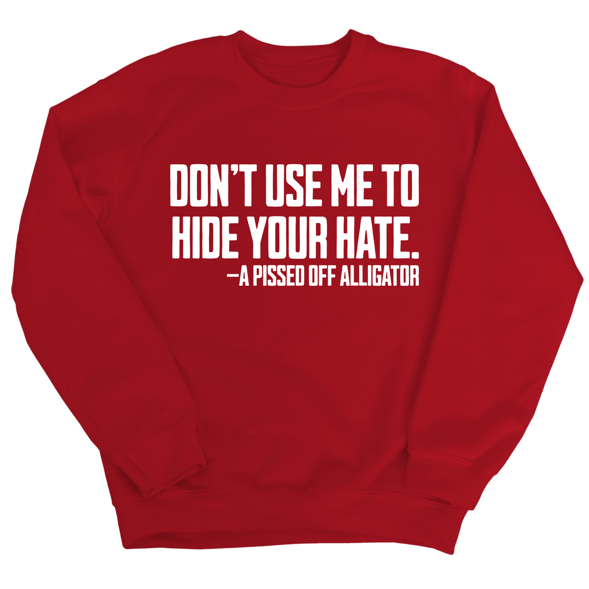 Don’t Use Me to Hide Your Hate Unisex Sweatshirt-Sweatshirt-The Original God Ain't Petty But I Am