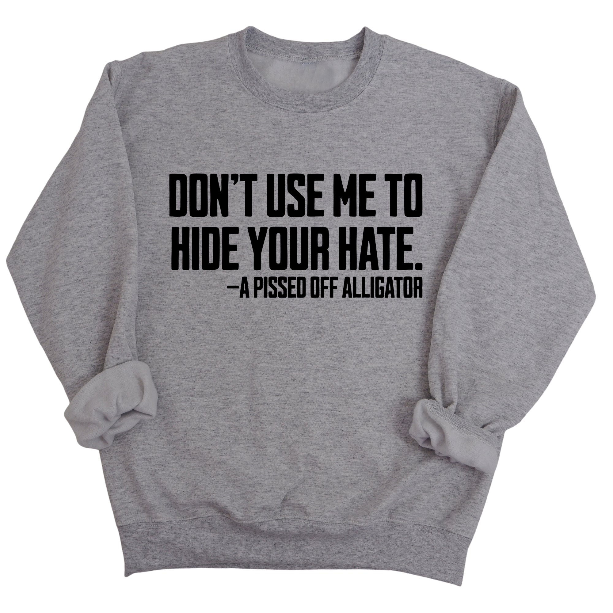 Don’t Use Me to Hide Your Hate Unisex Sweatshirt-Sweatshirt-The Original God Ain't Petty But I Am