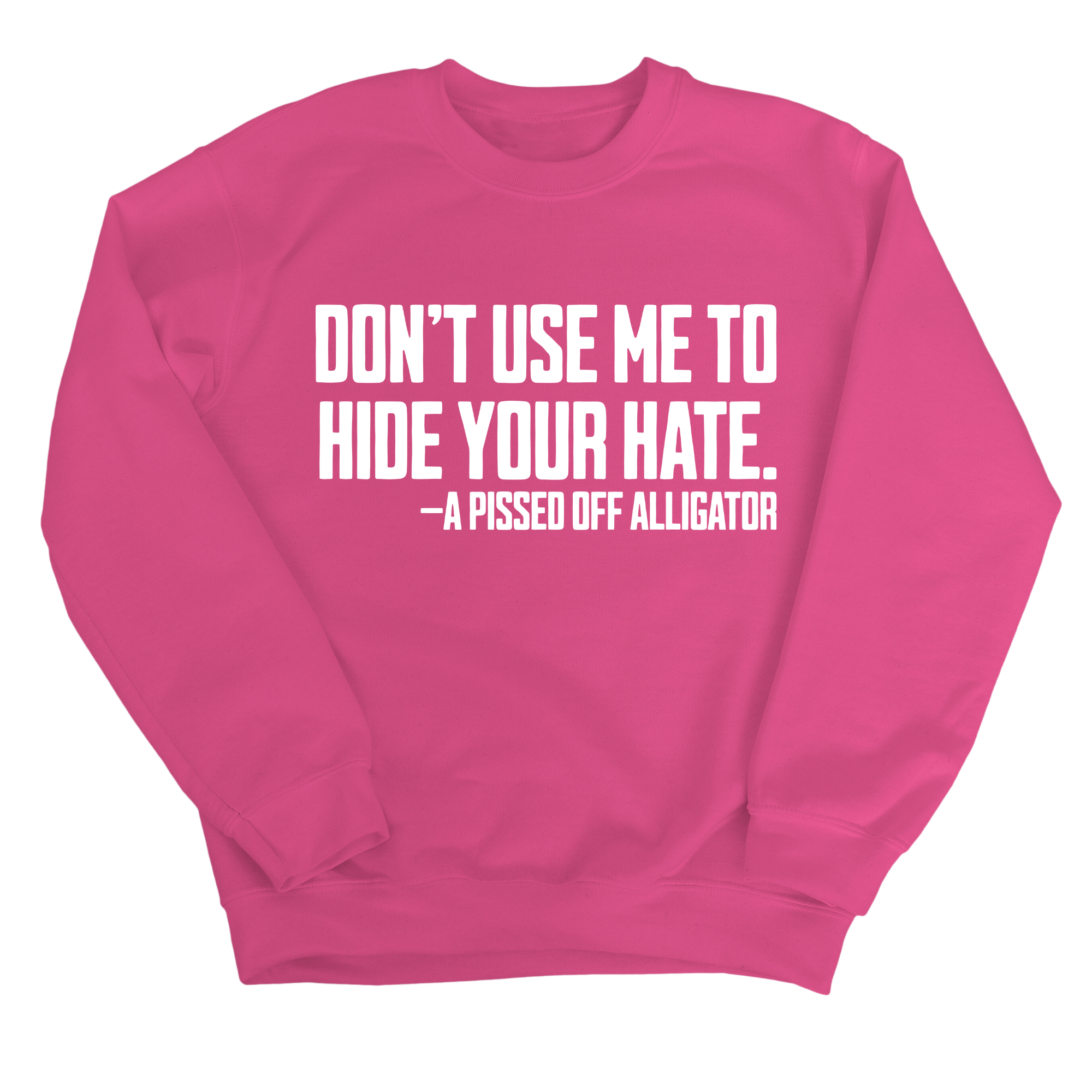 Don’t Use Me to Hide Your Hate Unisex Sweatshirt-Sweatshirt-The Original God Ain't Petty But I Am