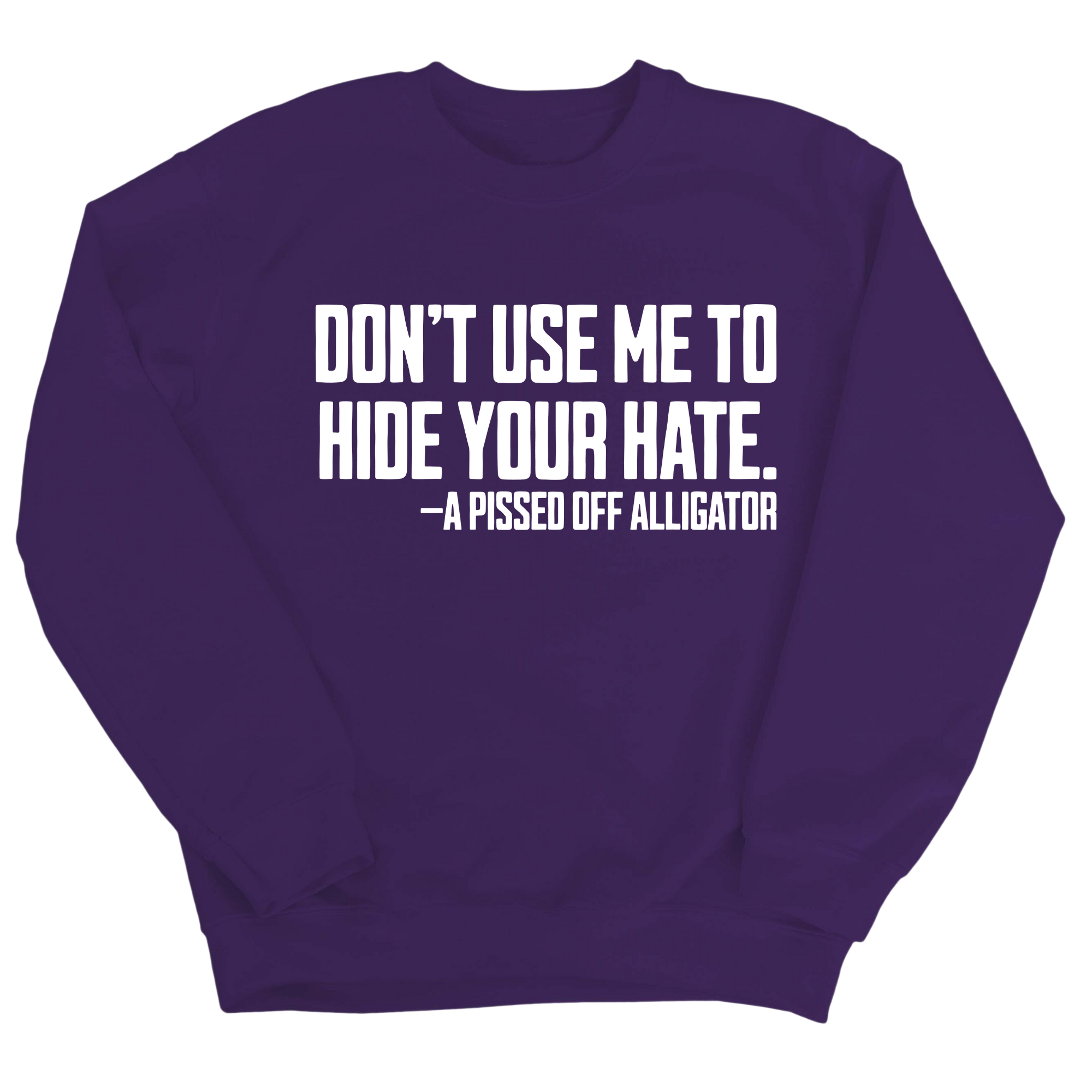 Don’t Use Me to Hide Your Hate Unisex Sweatshirt-Sweatshirt-The Original God Ain't Petty But I Am