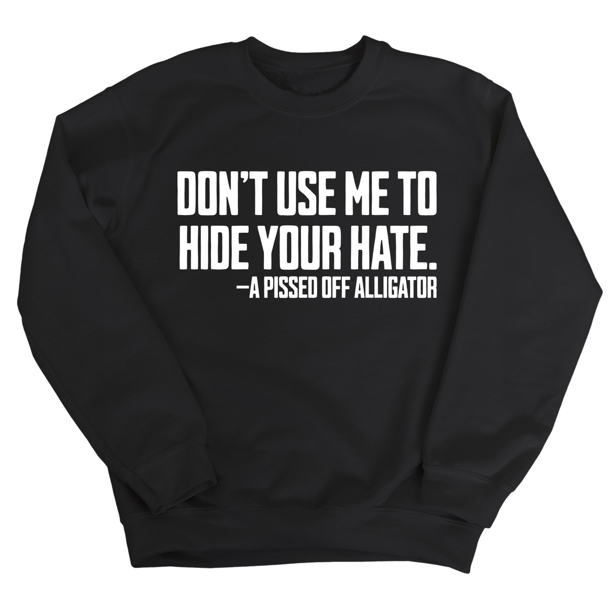 Don’t Use Me to Hide Your Hate Unisex Sweatshirt-Sweatshirt-The Original God Ain't Petty But I Am