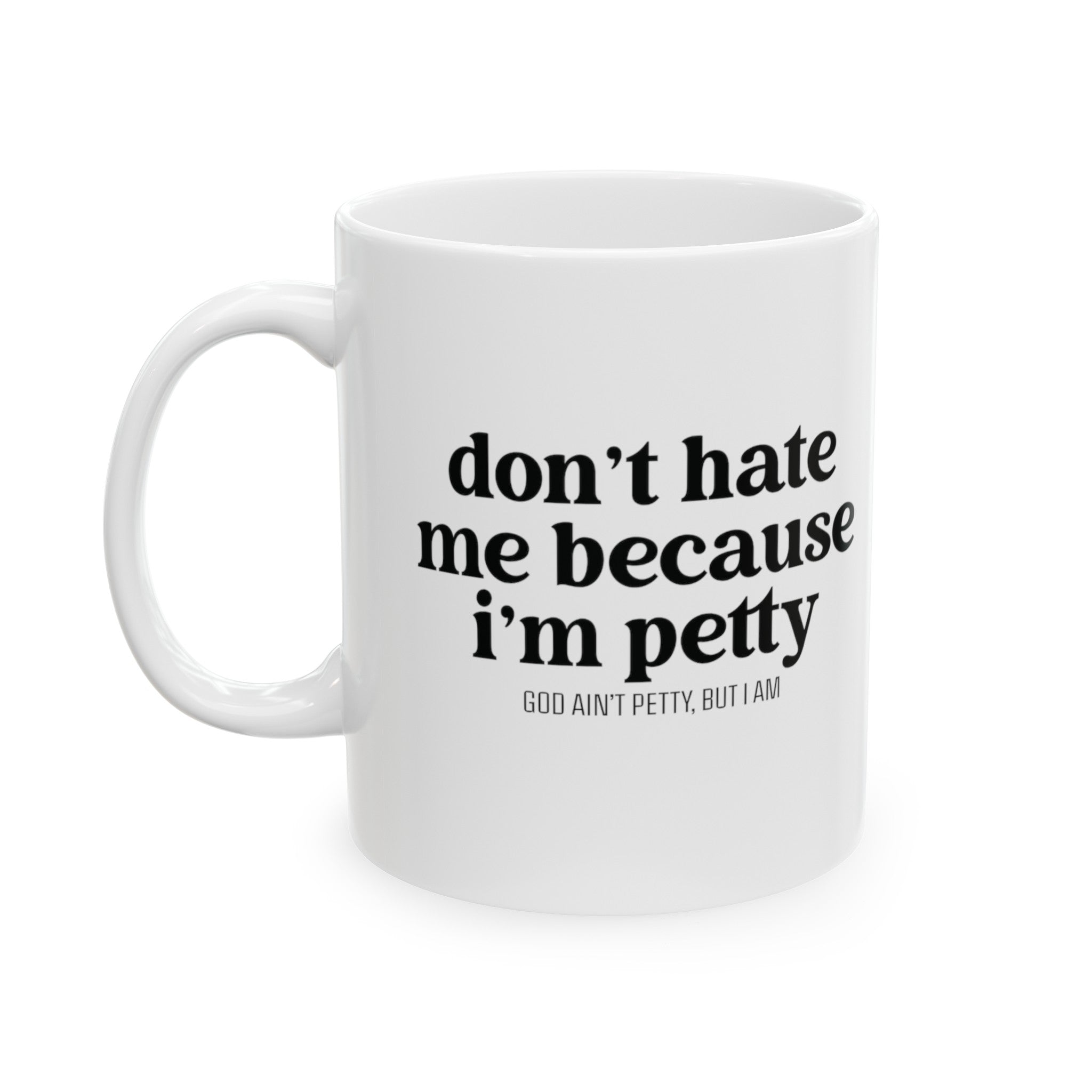 Don't hate me because I'm petty Mug 11oz (White & Black)-Mug-The Original God Ain't Petty But I Am