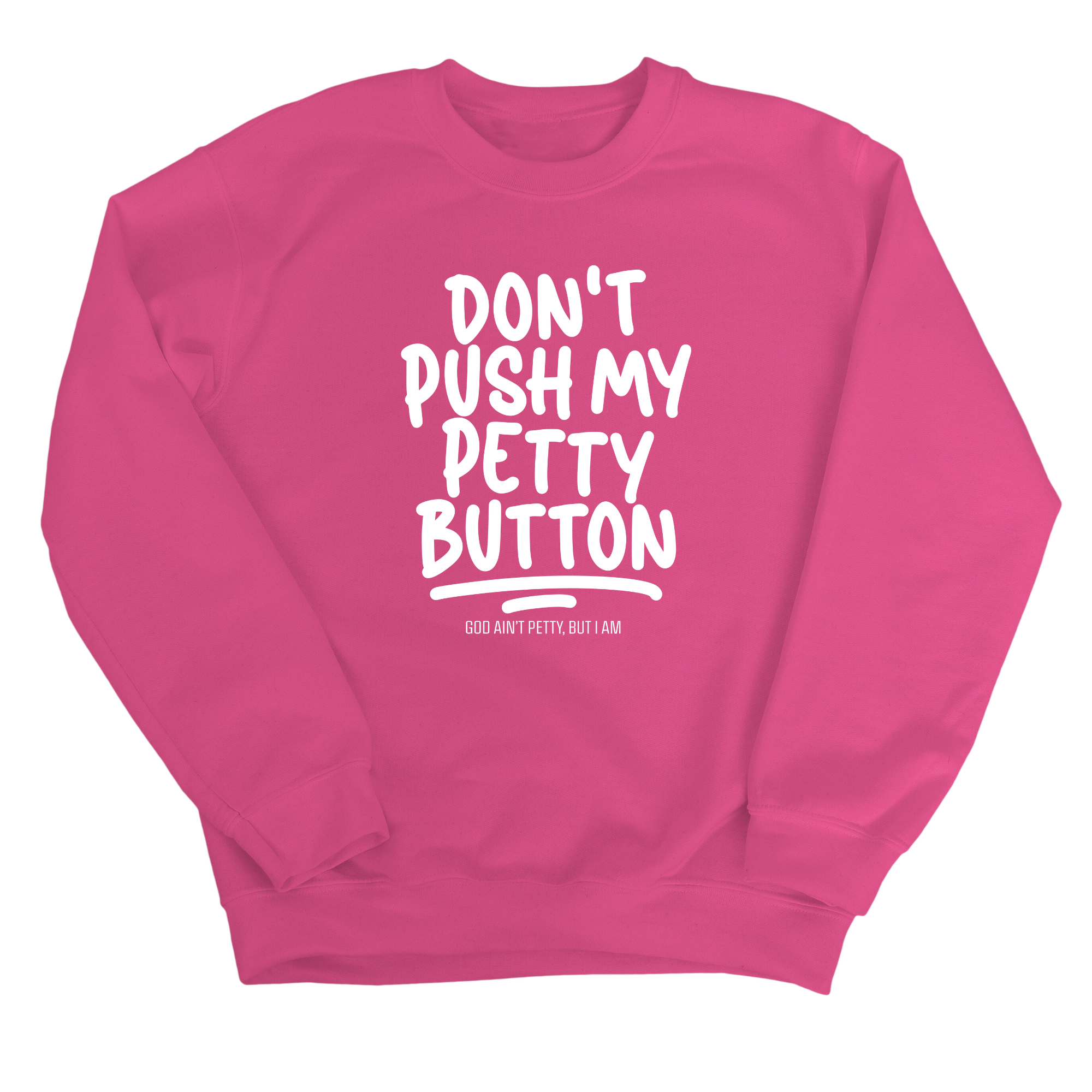 Don't push my petty button Unisex Sweatshirt-Sweatshirt-The Original God Ain't Petty But I Am