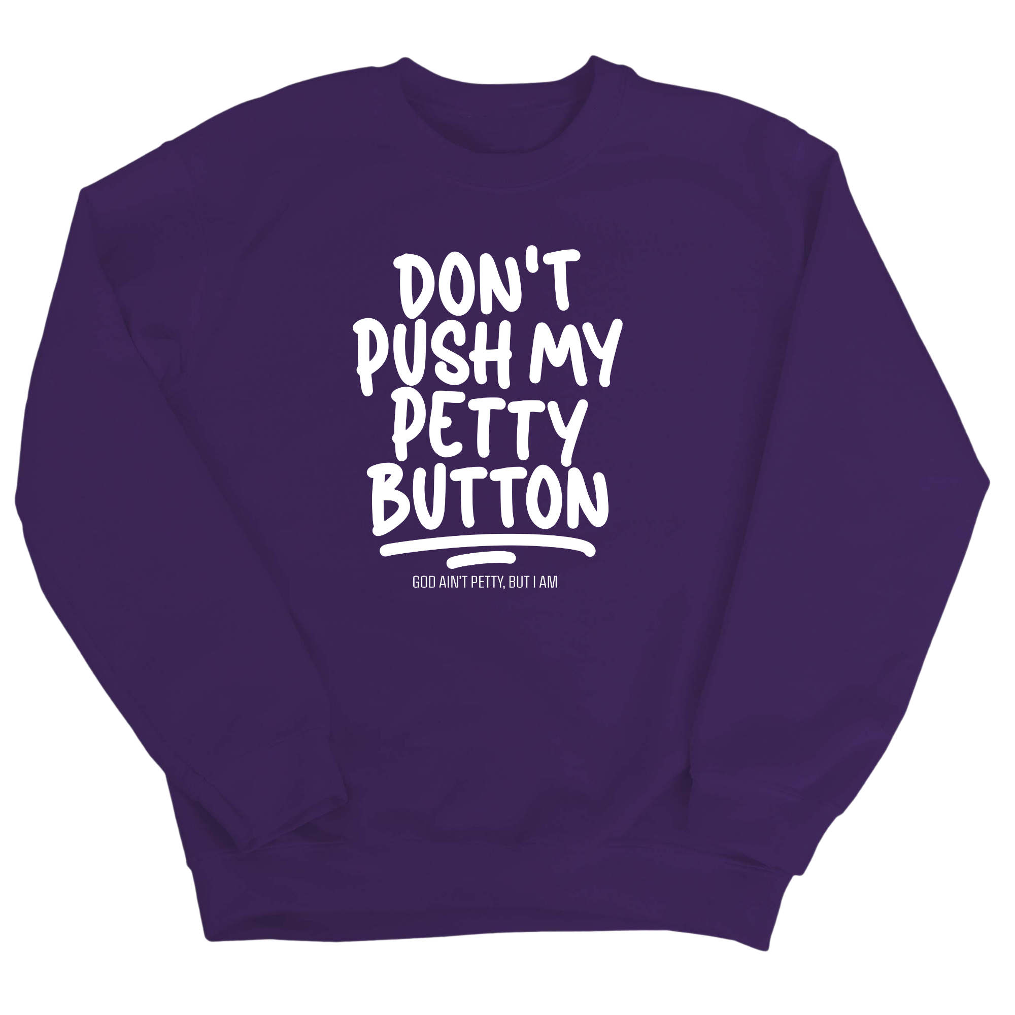 Don't push my petty button Unisex Sweatshirt-Sweatshirt-The Original God Ain't Petty But I Am