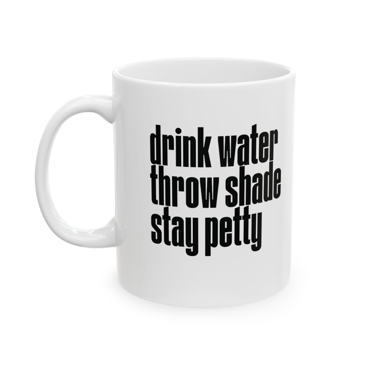 Drink Water, Throw Shade, Stay Petty Mug 11oz (White & Black)-Mug-The Original God Ain't Petty But I Am