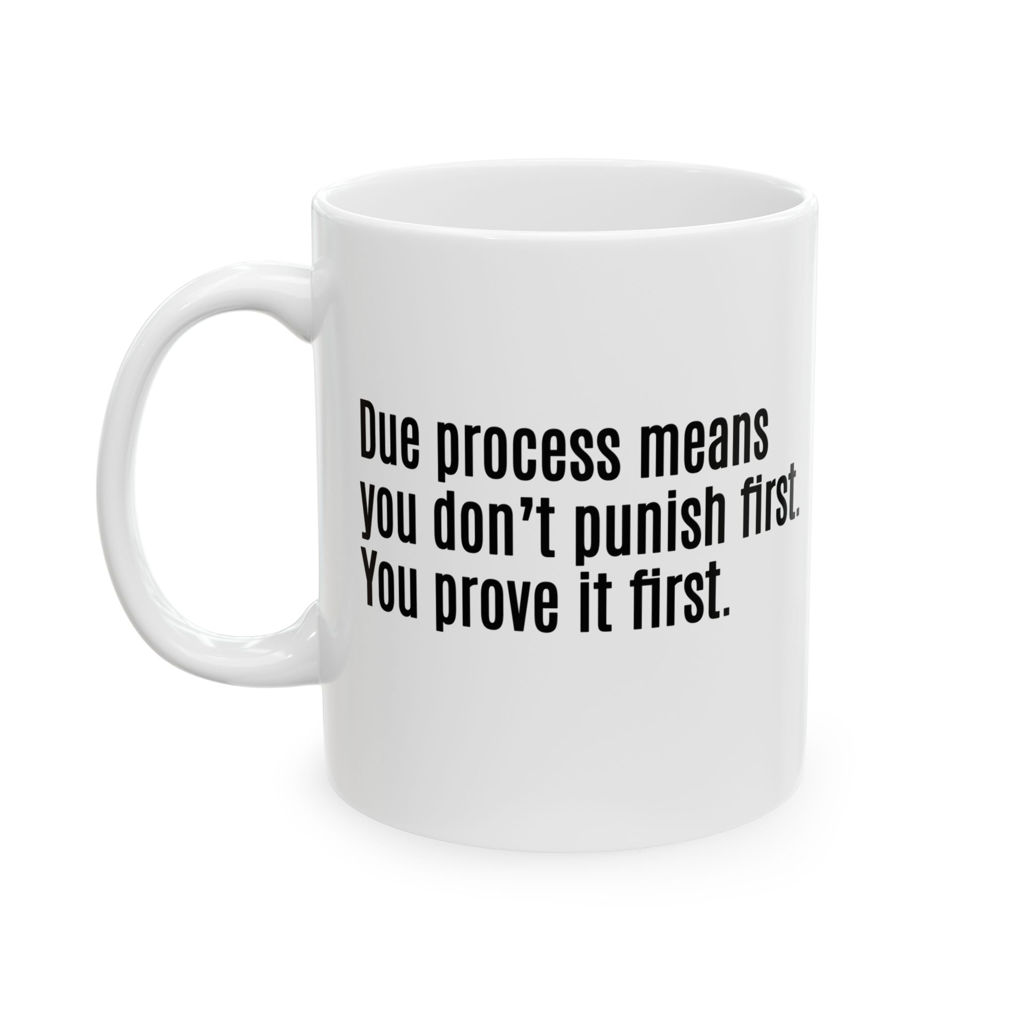 Due process means you don’t punish first. You prove it first Mug 11oz (White & Black)-Mug-The Original God Ain't Petty But I Am