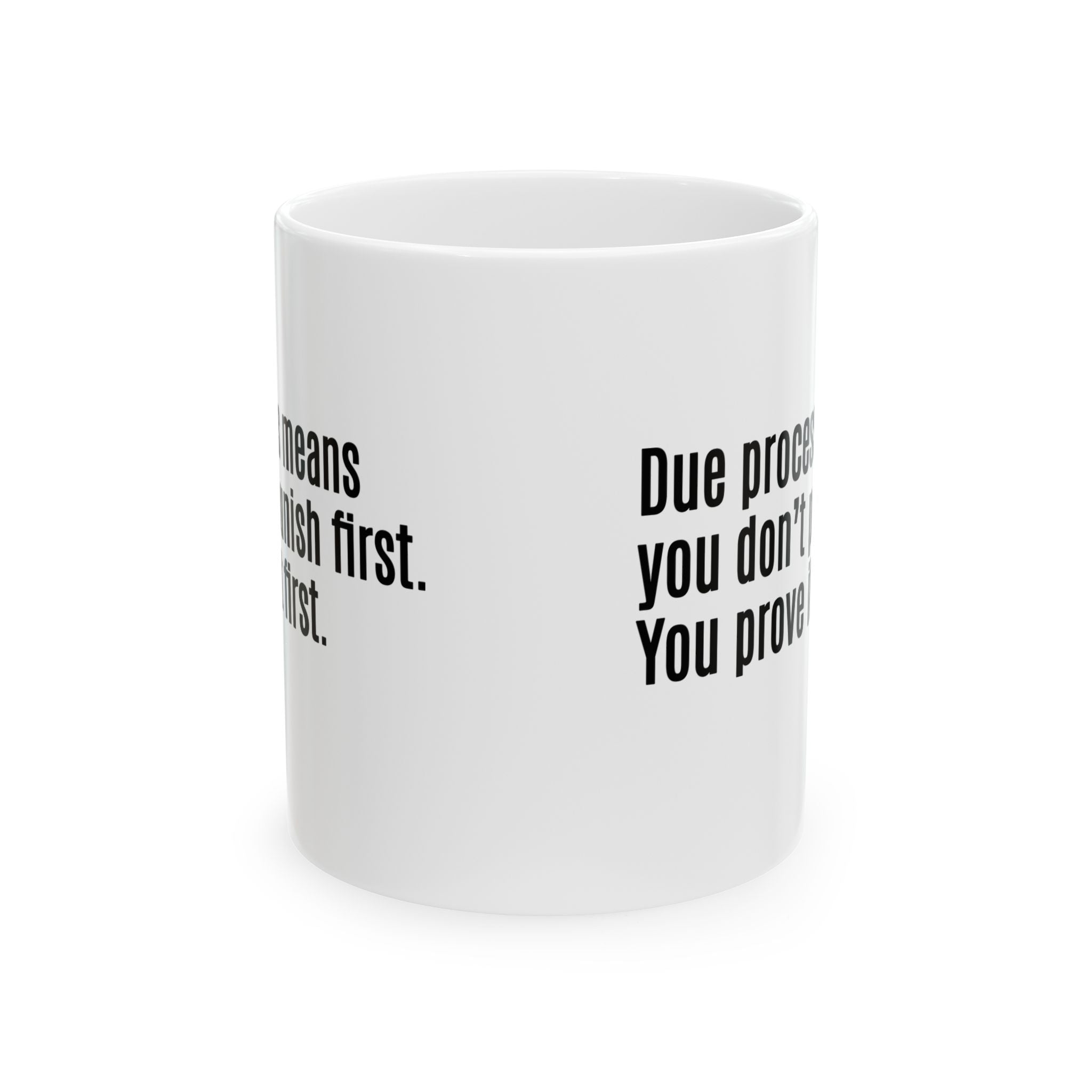 Due process means you don’t punish first. You prove it first Mug 11oz (White & Black)-Mug-The Original God Ain't Petty But I Am
