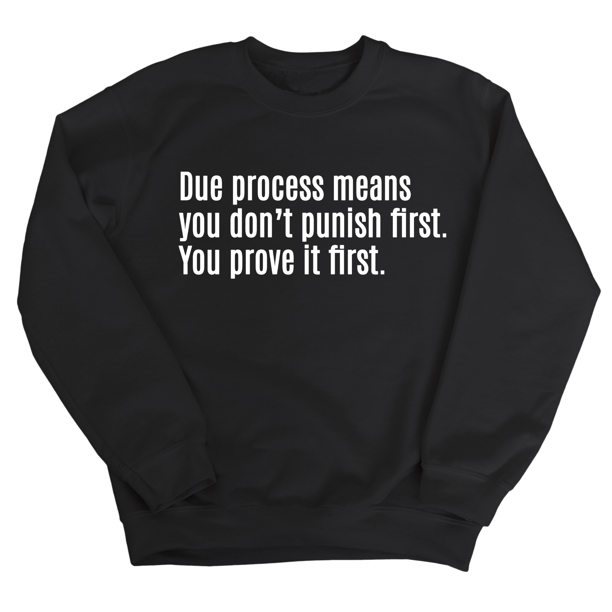 Due process means you don’t punish first. You prove it first Unisex Sweatshirt-Sweatshirt-The Original God Ain't Petty But I Am
