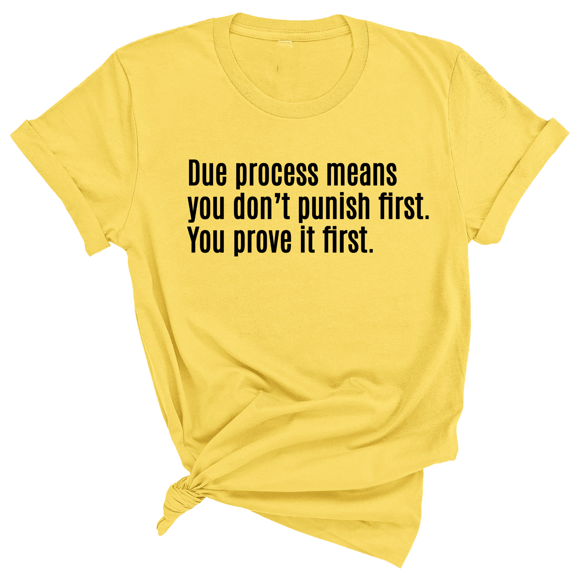 Due process means you don’t punish first. You prove it first Unisex Tee-T-Shirt-The Original God Ain't Petty But I Am