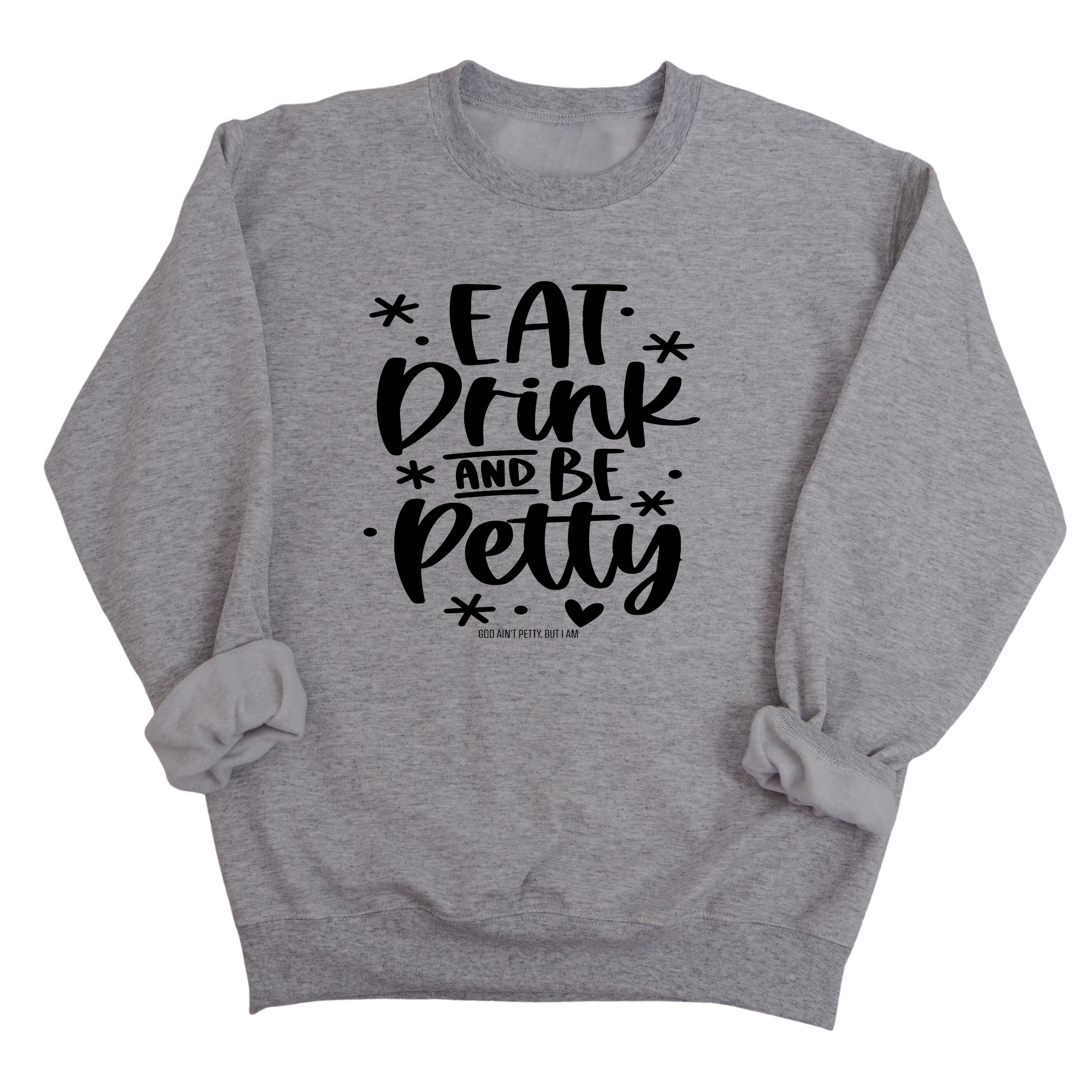 Eat Drink be Petty Unisex Sweatshirt-Sweatshirt-The Original God Ain't Petty But I Am