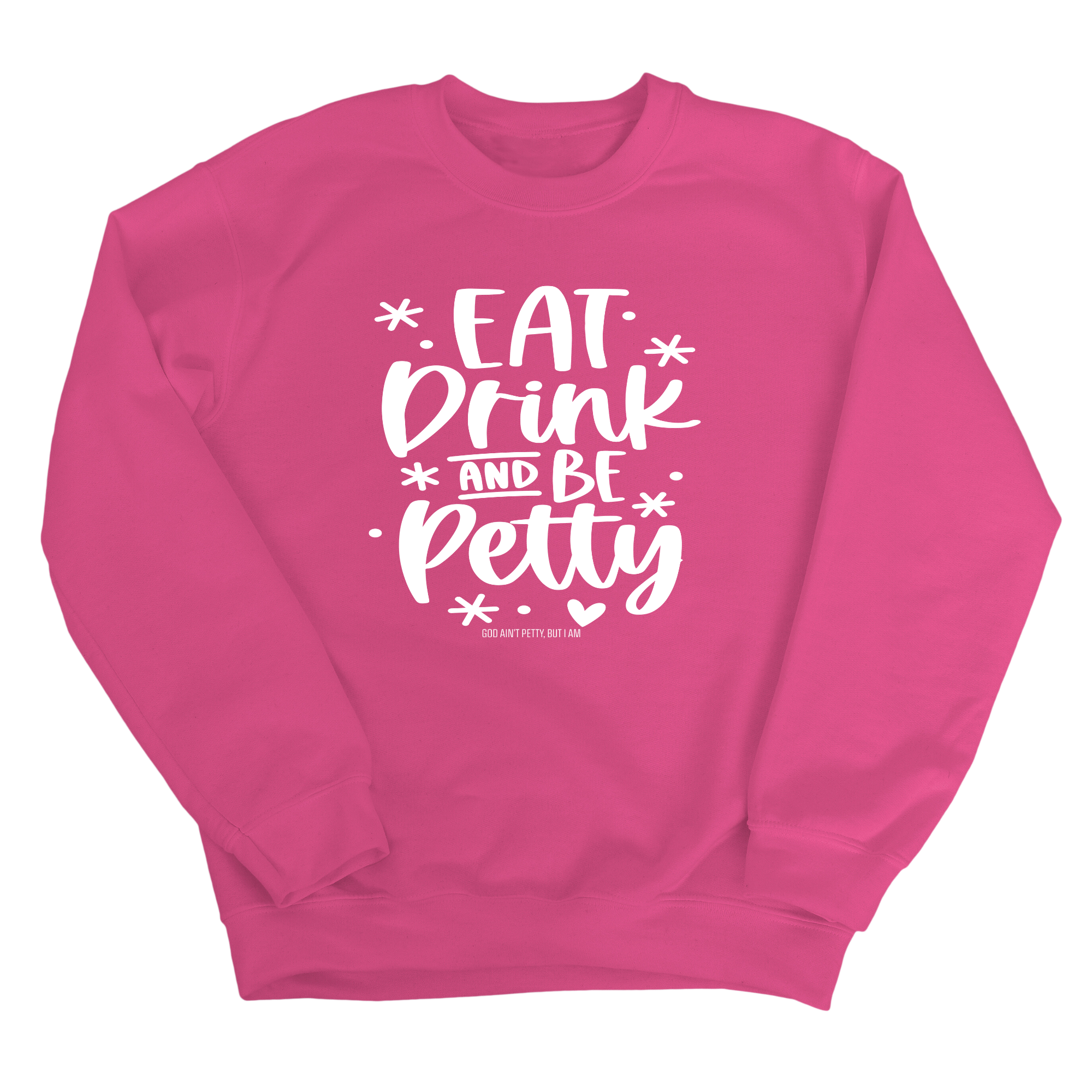 Eat Drink be Petty Unisex Sweatshirt-Sweatshirt-The Original God Ain't Petty But I Am