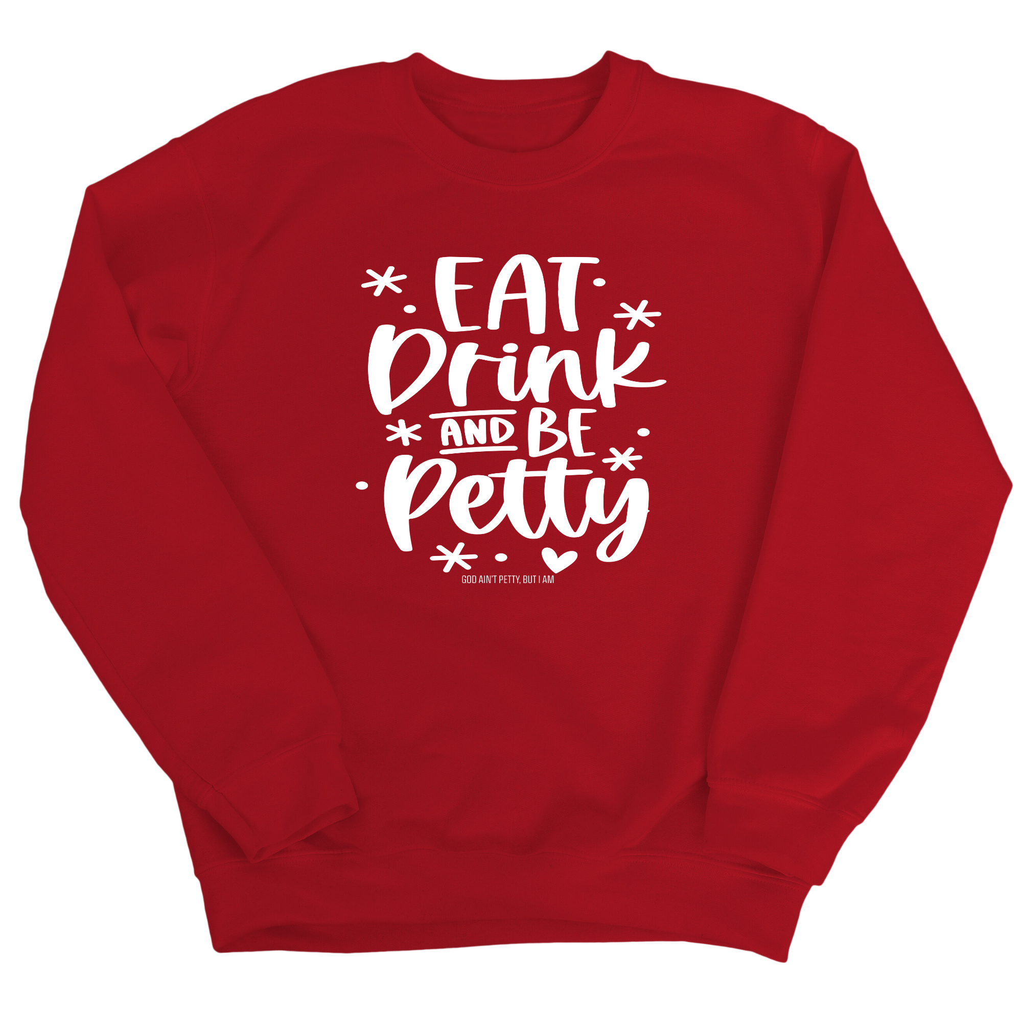 Eat Drink be Petty Unisex Sweatshirt-Sweatshirt-The Original God Ain't Petty But I Am