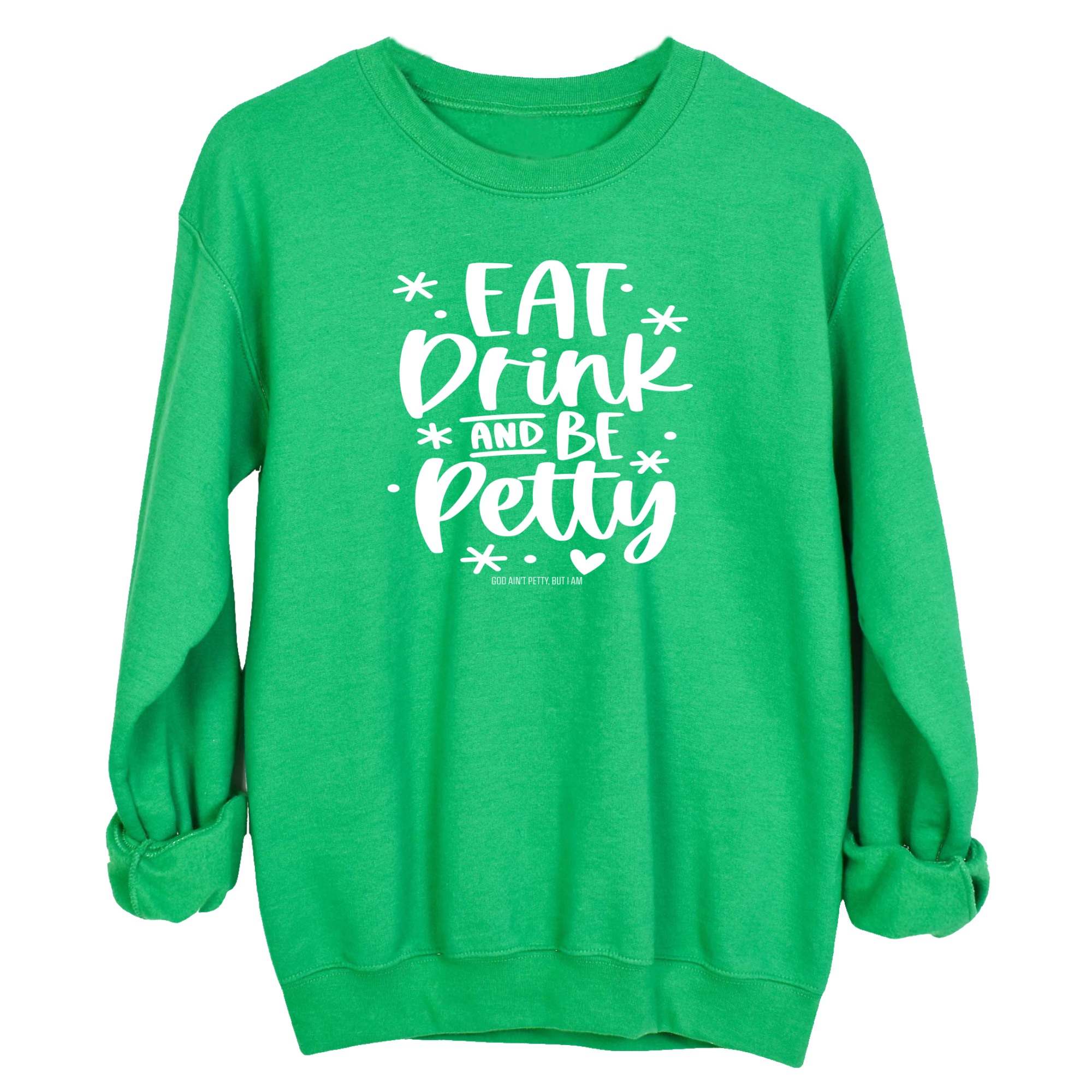 Eat Drink be Petty Unisex Sweatshirt-Sweatshirt-The Original God Ain't Petty But I Am