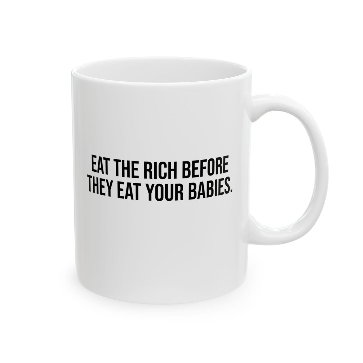 Eat the Rich Before They Eat Your Babies Mug 11oz (White & Black)-Mug-The Original God Ain't Petty But I Am