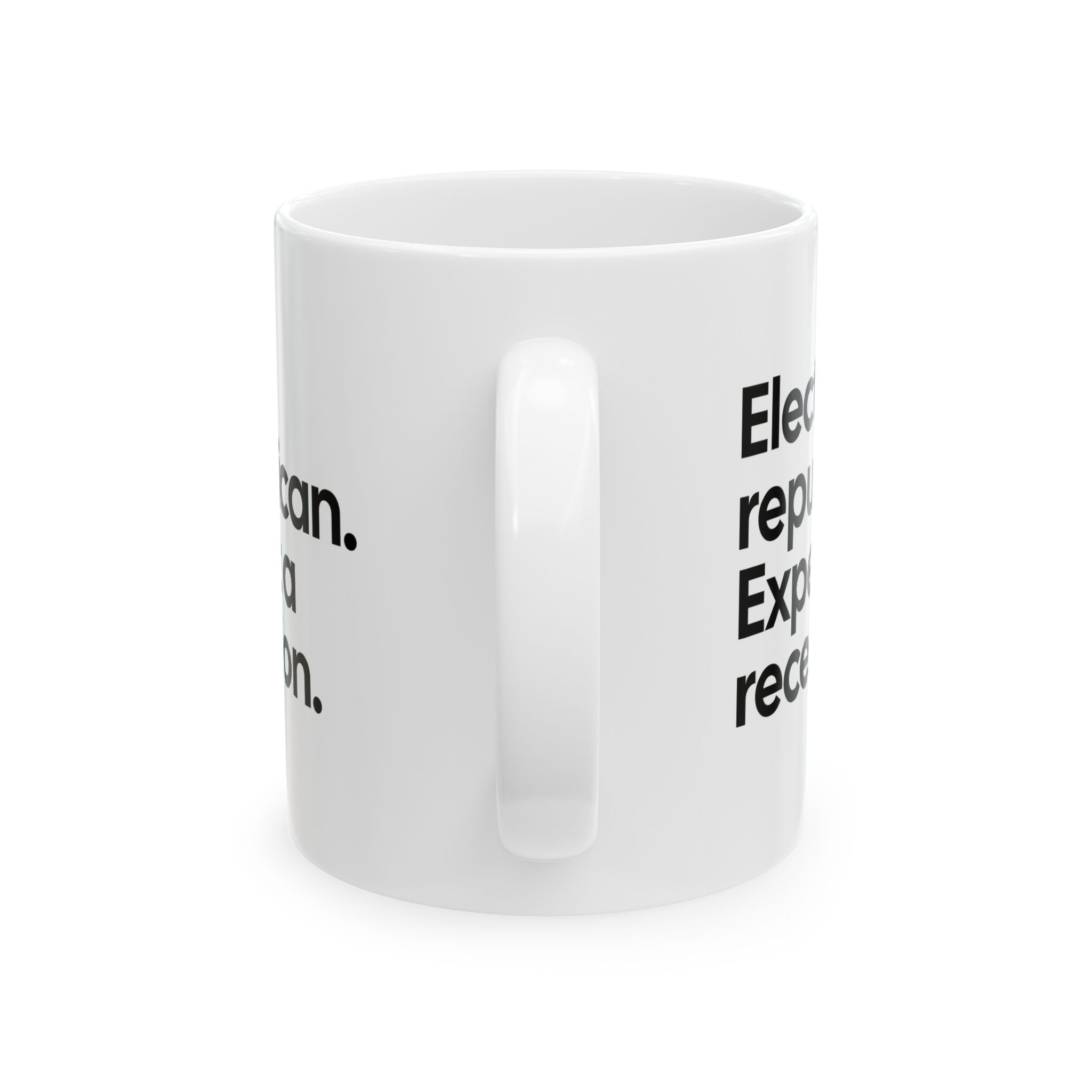 Elect a Republican. Expect a Recession Mug 11oz (White & Black)-Mug-The Original God Ain't Petty But I Am