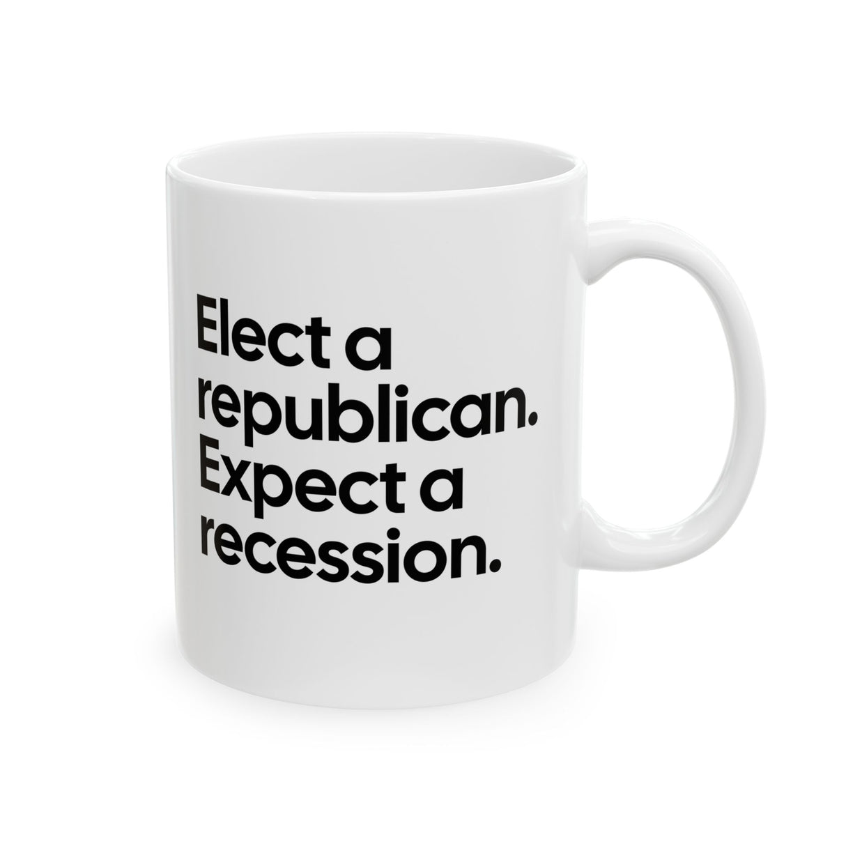 Elect a Republican. Expect a Recession Mug 11oz (White & Black)-Mug-The Original God Ain't Petty But I Am