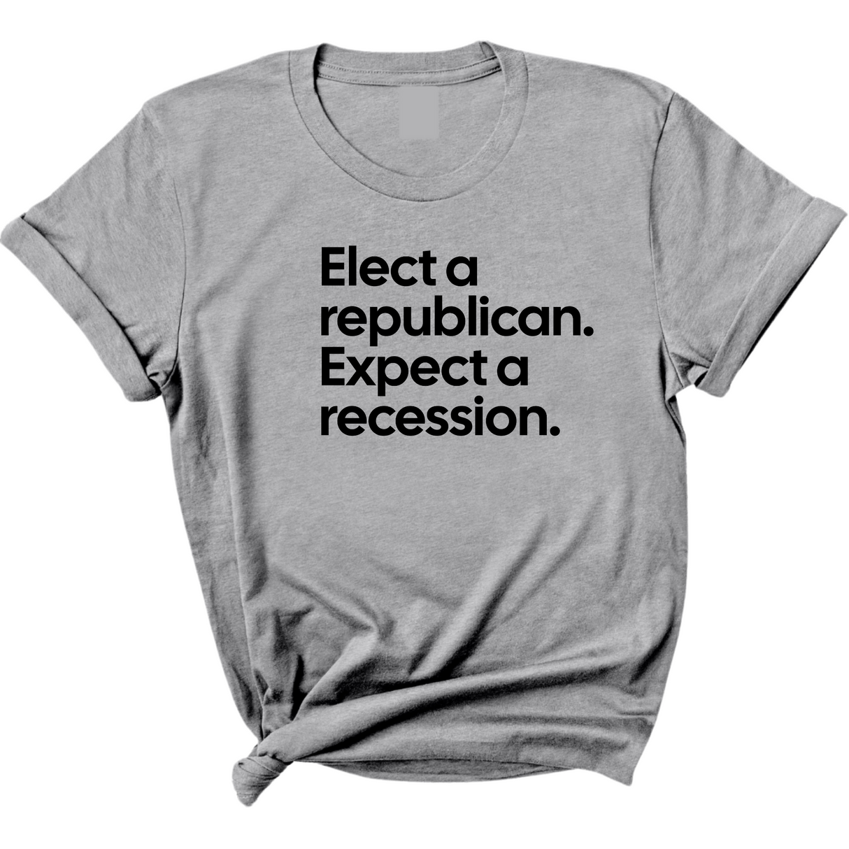 Elect a Republican. Expect a Recession Unisex Tee-T-Shirt-The Original God Ain't Petty But I Am