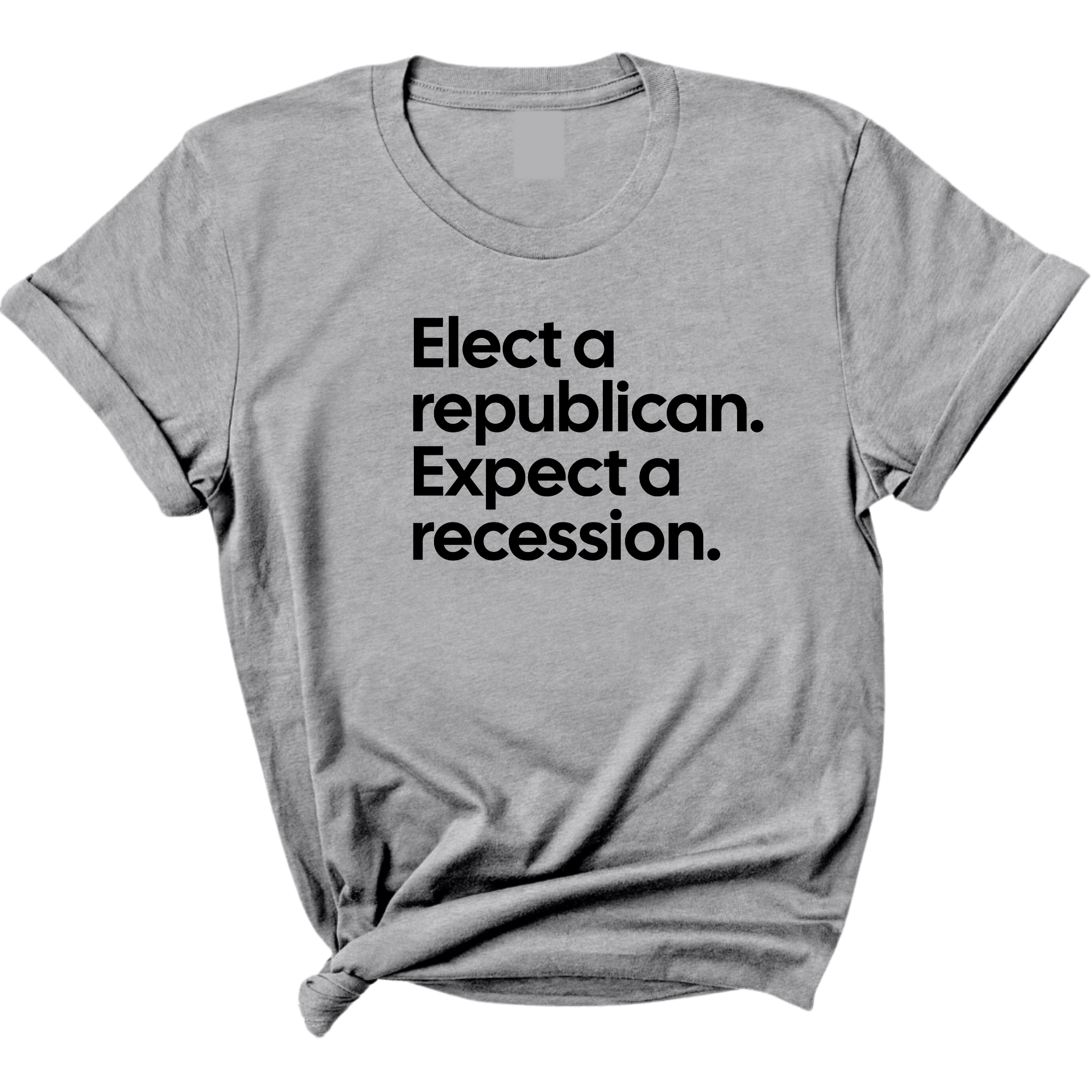 Elect a Republican. Expect a Recession Unisex Tee-T-Shirt-The Original God Ain't Petty But I Am