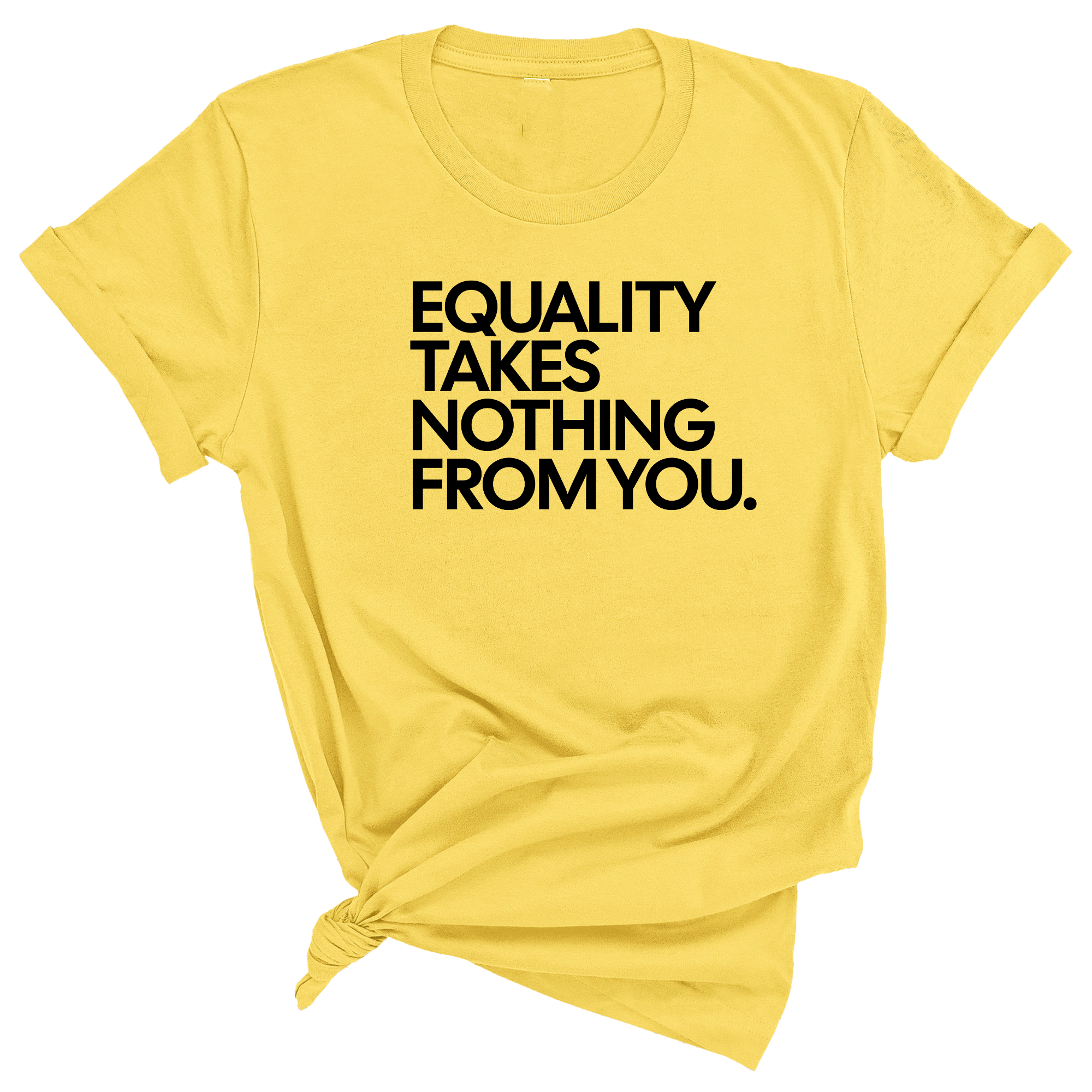 Equality Takes Nothing From You Unisex Tee