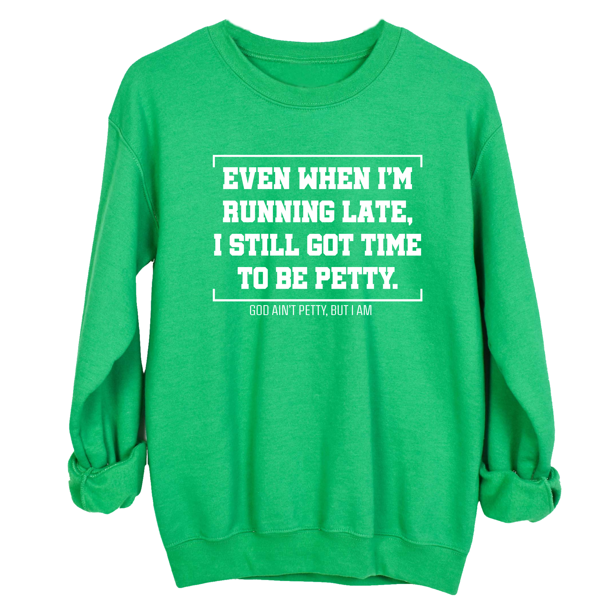 Even when I'm running late, I still got time to be petty Unisex Sweatshirt-Sweatshirt-The Original God Ain't Petty But I Am