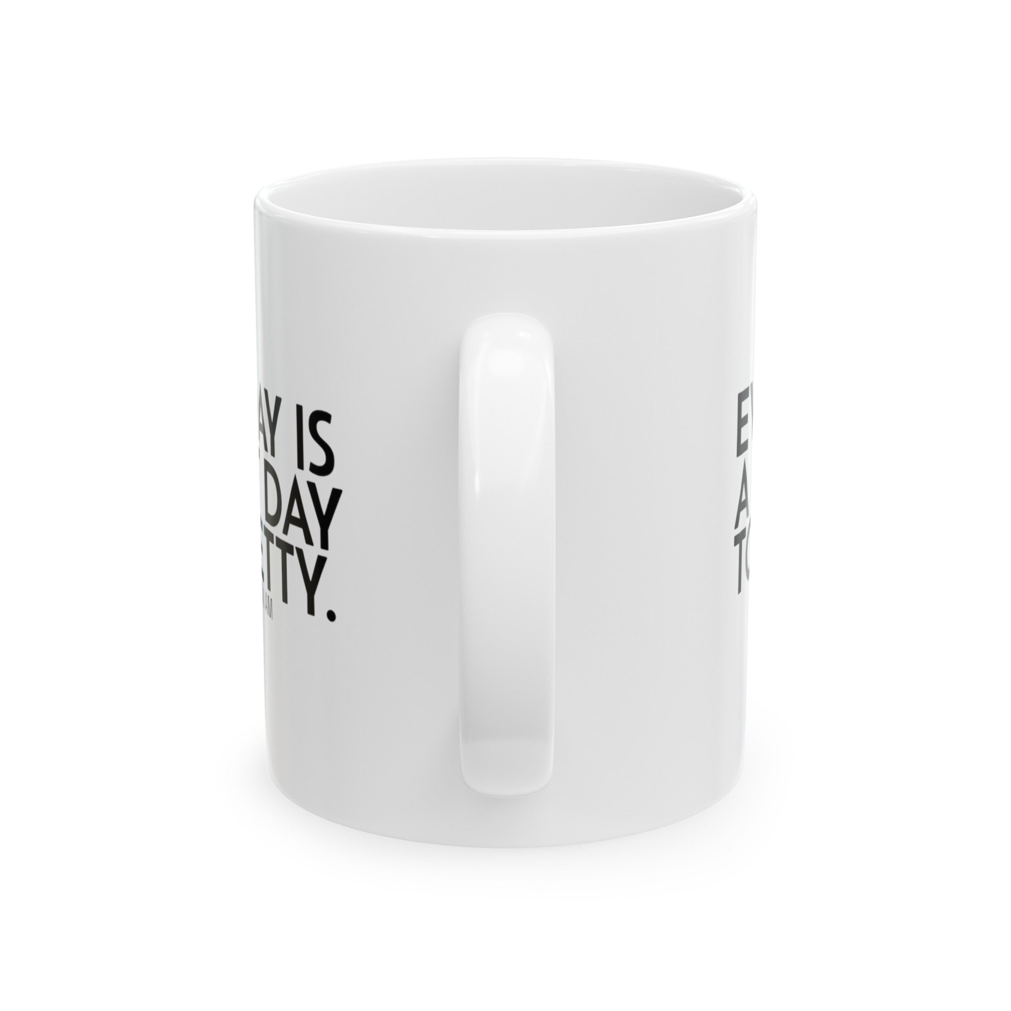 Every Day is a Great Day to Be Petty Mug 11oz (White & Black)-Mug-The Original God Ain't Petty But I Am