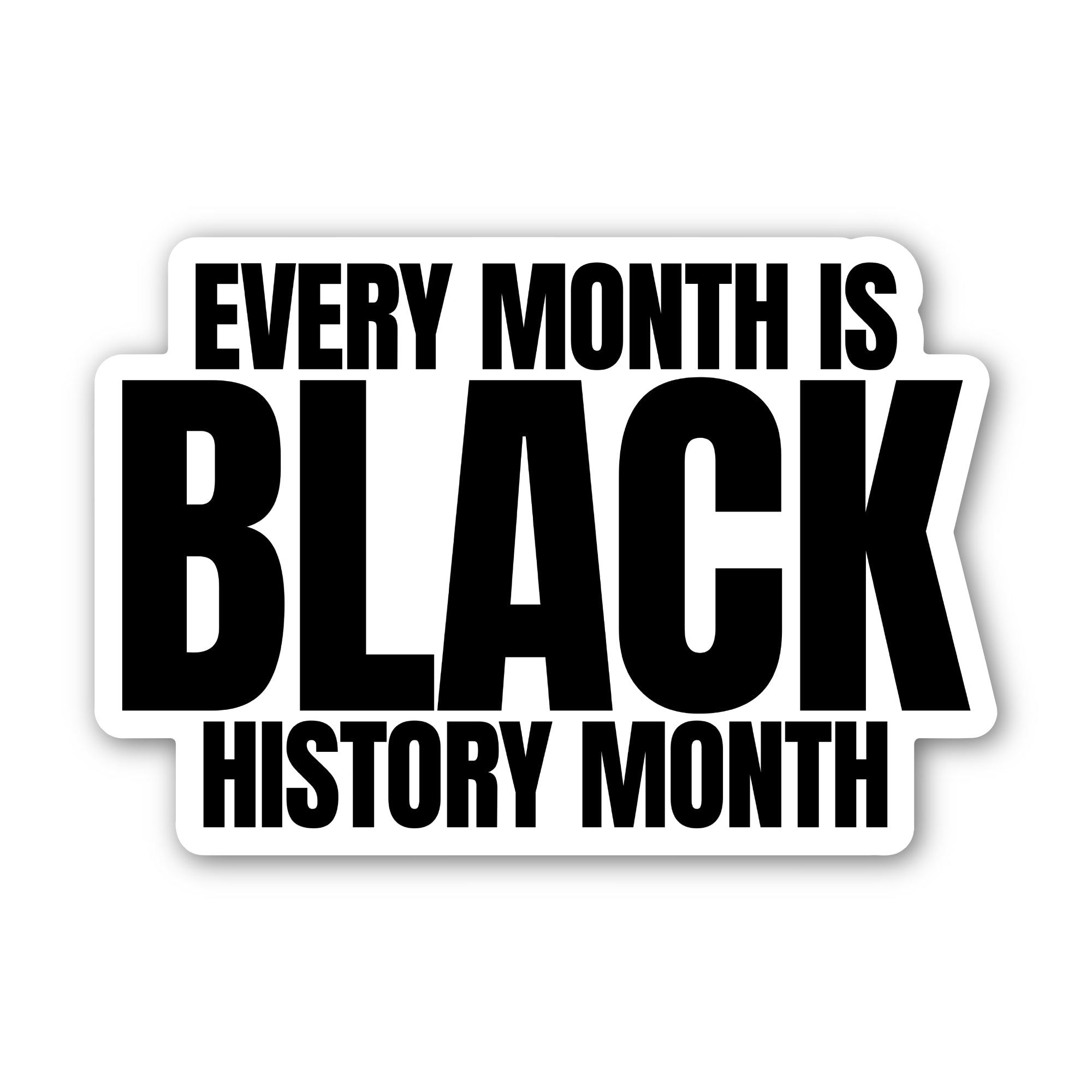 Every month is Black History Month Black/White Die Cut STICKER-Sticker-The Original God Ain't Petty But I Am