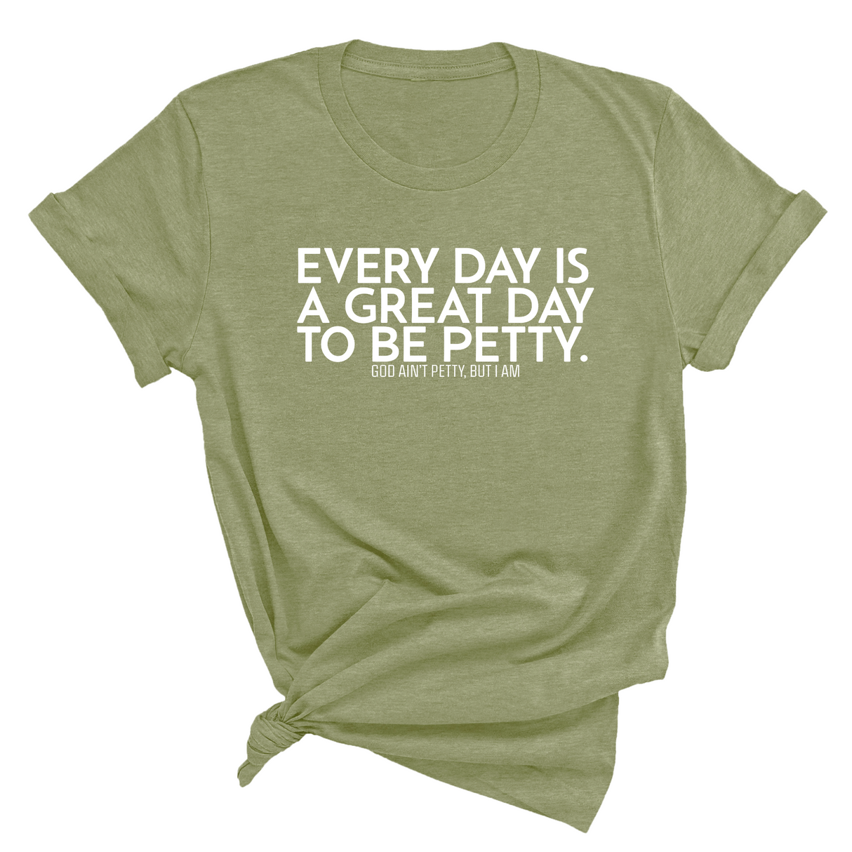 Everyday is a great day to be Petty Unisex Tee-T-Shirt-The Original God Ain't Petty But I Am