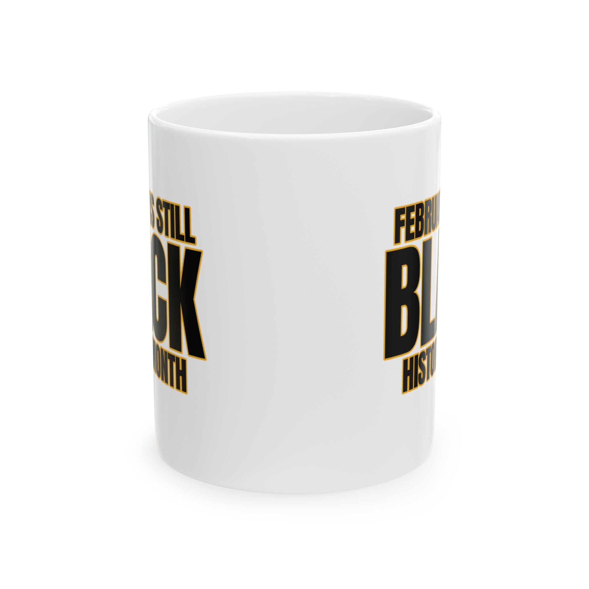 February is Still Black History Month Mug 11oz (Black & Gold)-Mug-The Original God Ain't Petty But I Am