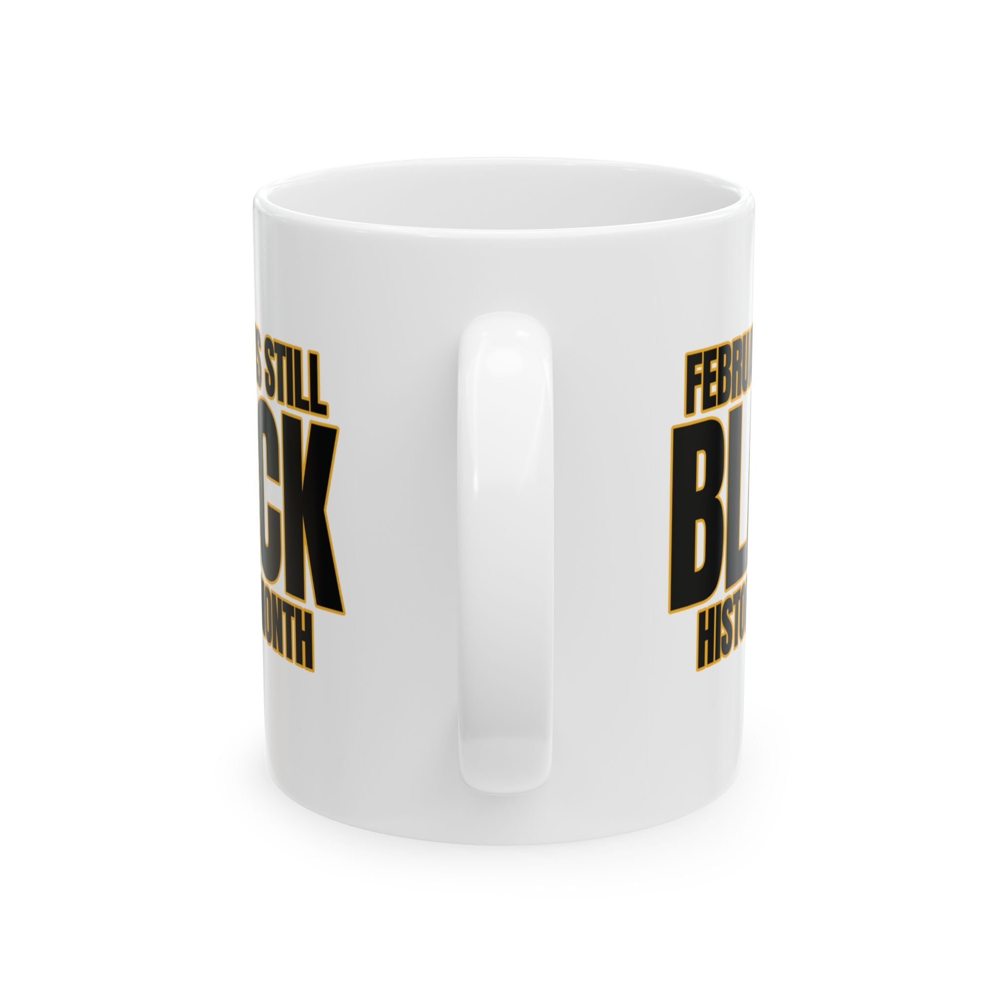 February is Still Black History Month Mug 11oz (Black & Gold)-Mug-The Original God Ain't Petty But I Am
