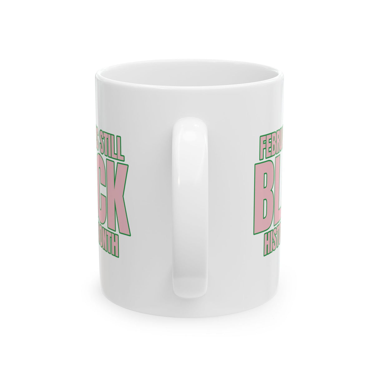 February is Still Black History Month Mug 11oz (Pink & Green)-Mug-The Original God Ain't Petty But I Am