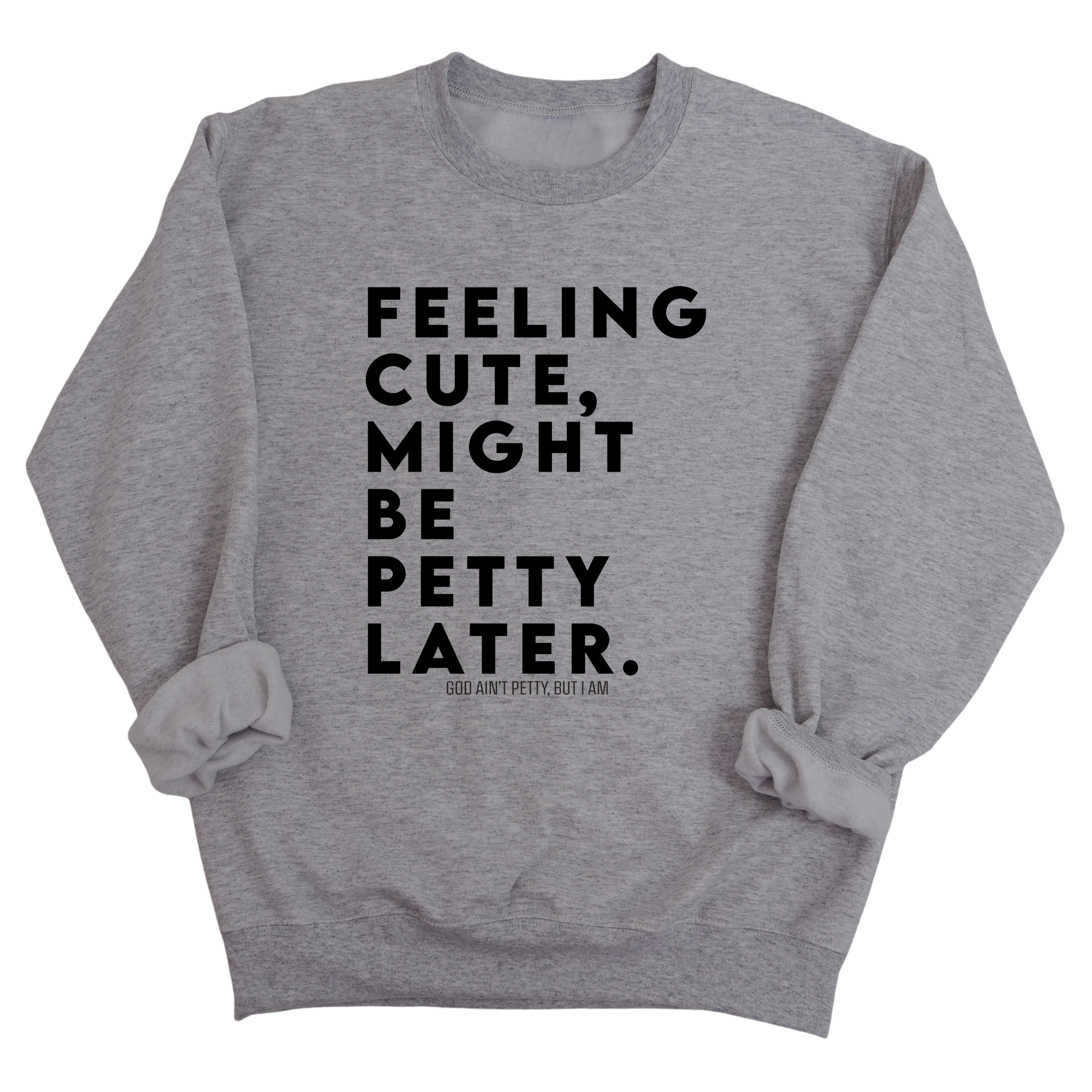 Feeling cute, might be petty later Unisex Sweatshirt-Sweatshirt-The Original God Ain't Petty But I Am