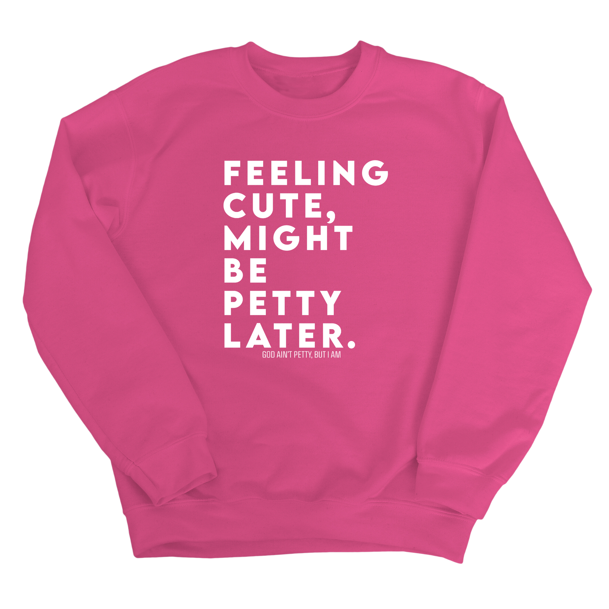 Feeling cute, might be petty later Unisex Sweatshirt-Sweatshirt-The Original God Ain't Petty But I Am