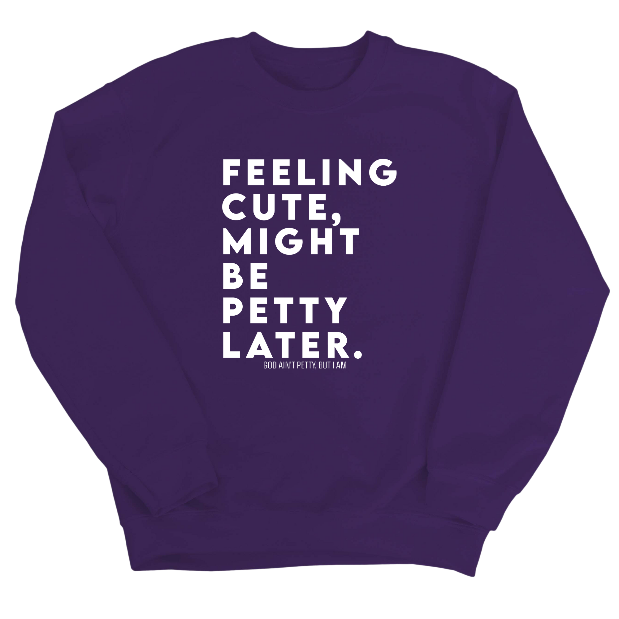 Feeling cute, might be petty later Unisex Sweatshirt-Sweatshirt-The Original God Ain't Petty But I Am