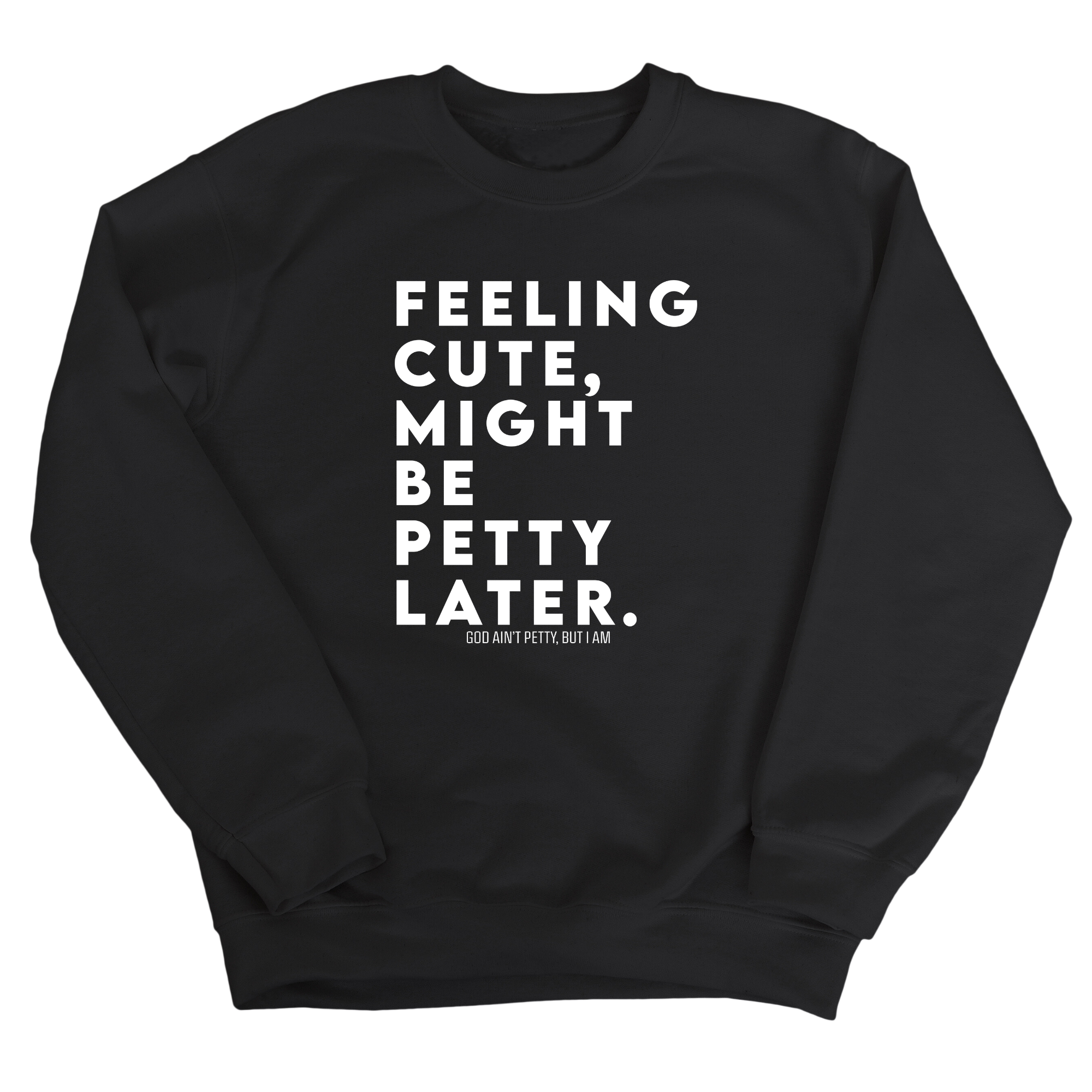 Feeling cute, might be petty later Unisex Sweatshirt-Sweatshirt-The Original God Ain't Petty But I Am