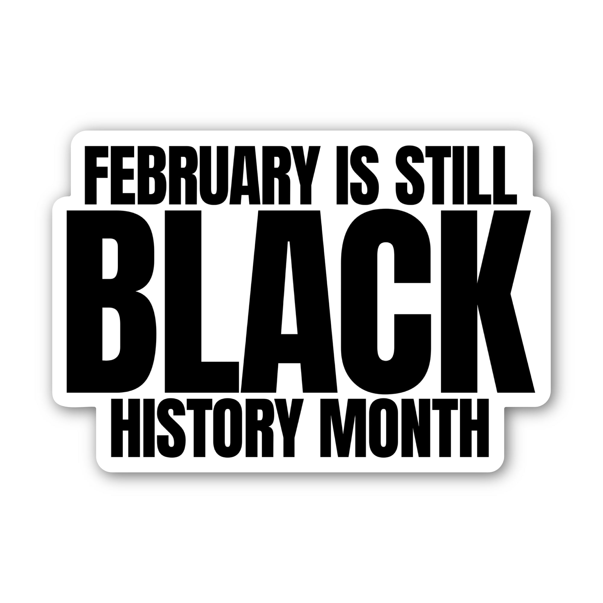 Ferbuary is still Black History Month Black/White Die Cut STICKER-Sticker-The Original God Ain't Petty But I Am