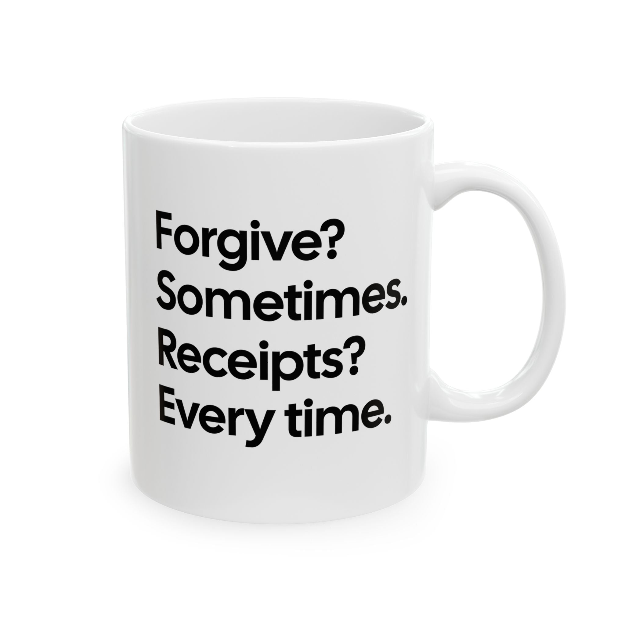 Forgive? Sometimes. Receipts? Every time Mug 11oz (White & Black)-Mug-The Original God Ain't Petty But I Am