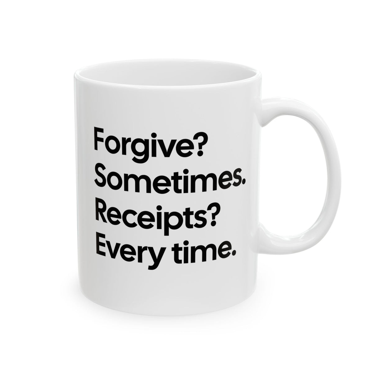 Forgive? Sometimes. Receipts? Every time Mug 11oz (White & Black)-Mug-The Original God Ain't Petty But I Am