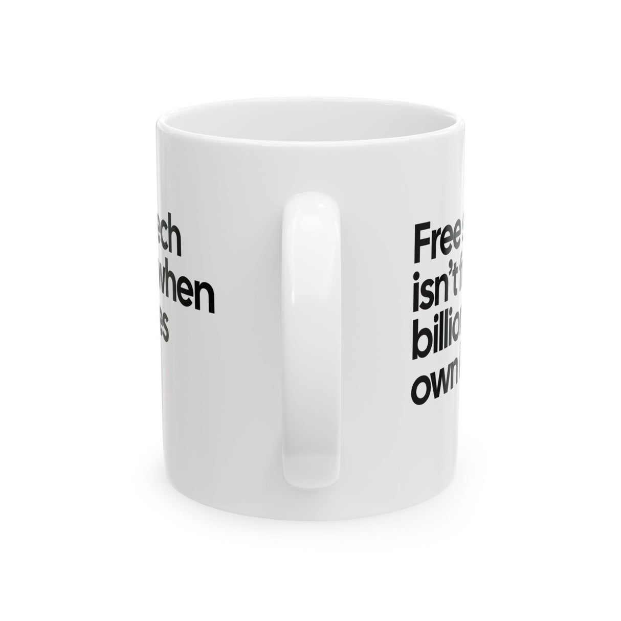Free Speech Isn’t Free When Billionaires Own It Mug 11oz (White & Black)-Mug-The Original God Ain't Petty But I Am