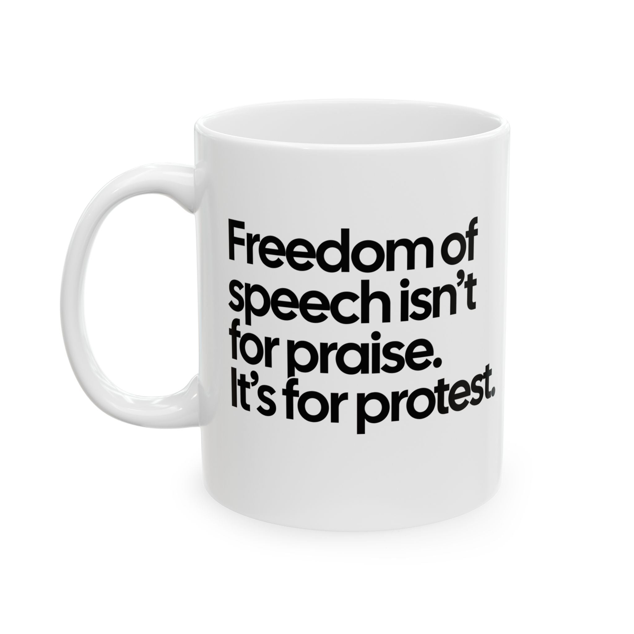 Freedom of Speech Isn’t for Praise. It’s for Protest Mug 11oz (White & Black)-Mug-The Original God Ain't Petty But I Am