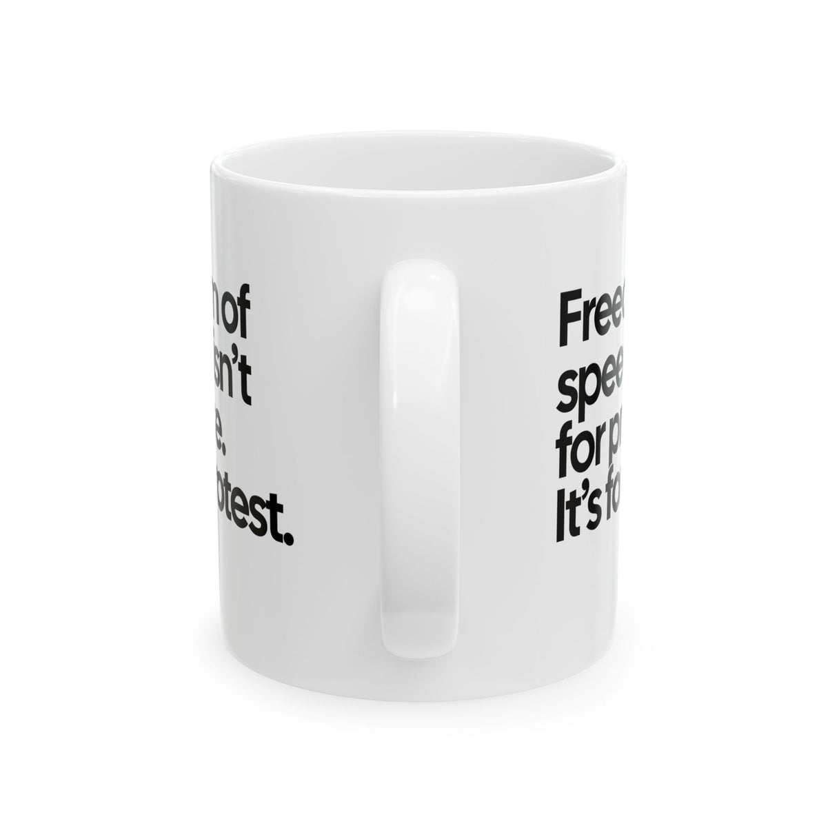 Freedom of Speech Isn’t for Praise. It’s for Protest Mug 11oz (White & Black)-Mug-The Original God Ain't Petty But I Am