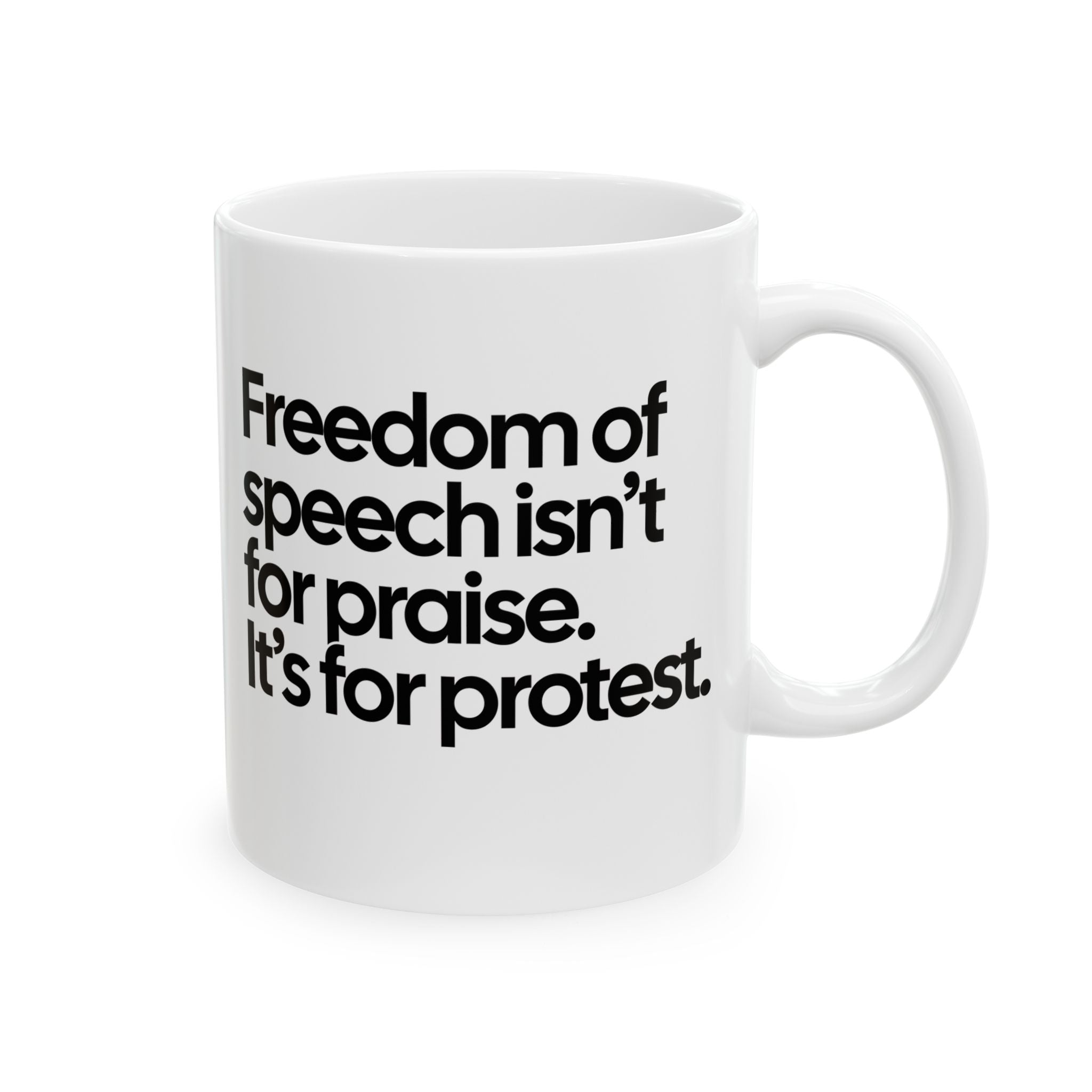 Freedom of Speech Isn’t for Praise. It’s for Protest Mug 11oz (White & Black)-Mug-The Original God Ain't Petty But I Am