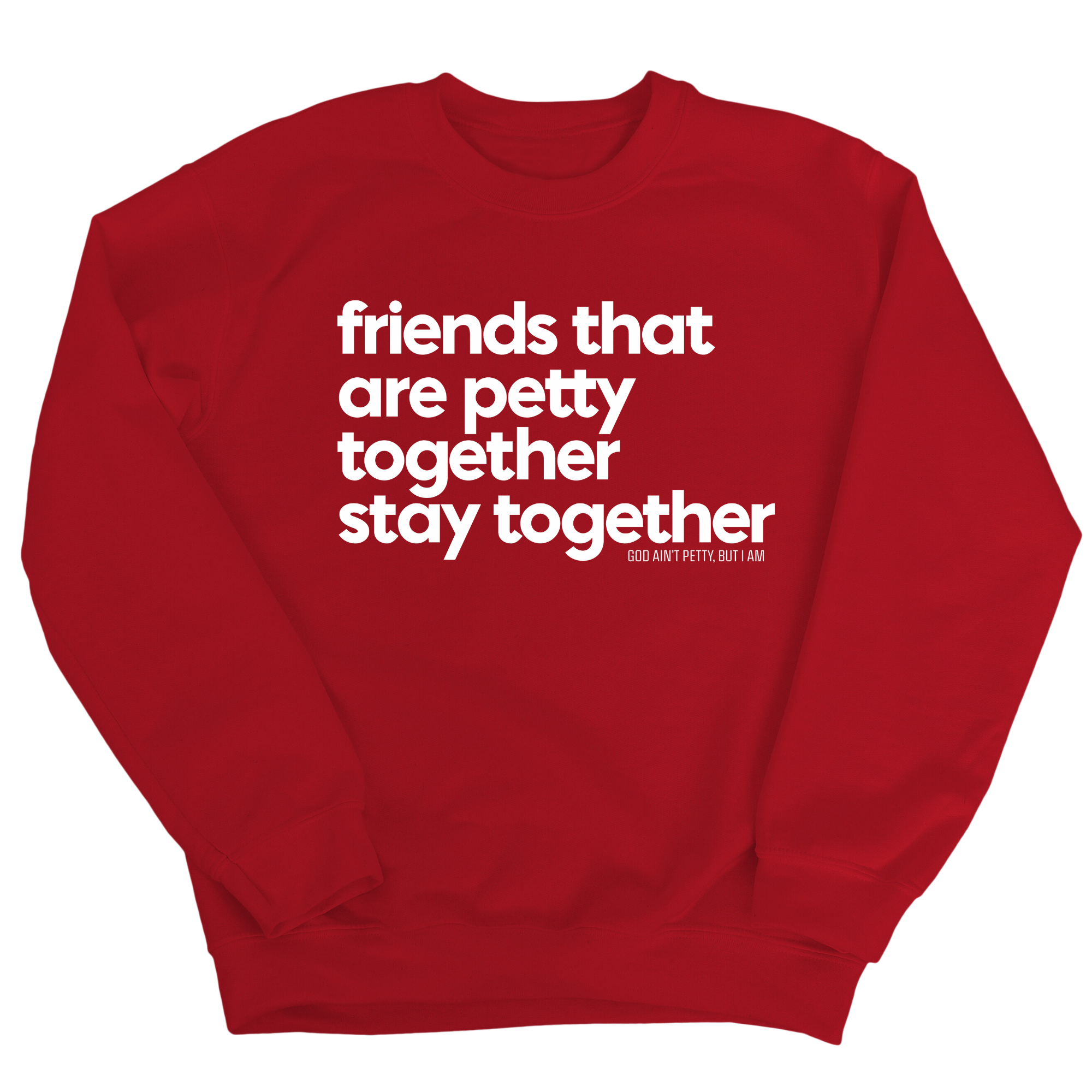 Friends that are petty together stay together Unisex Sweatshirt-Sweatshirt-The Original God Ain't Petty But I Am