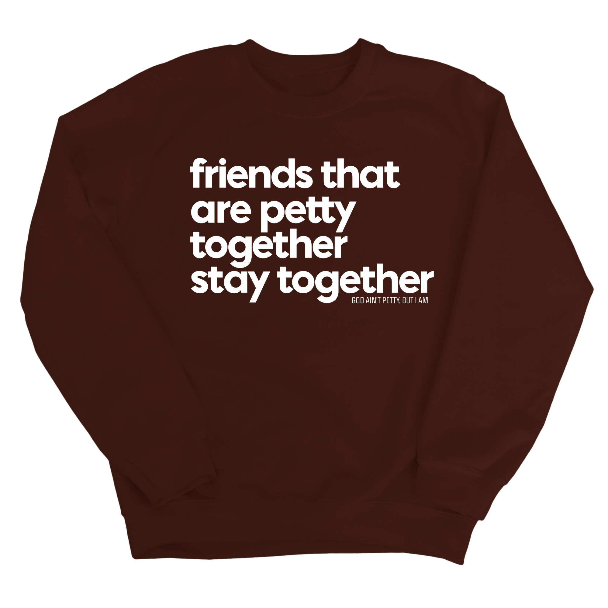 Friends that are petty together stay together Unisex Sweatshirt-Sweatshirt-The Original God Ain't Petty But I Am